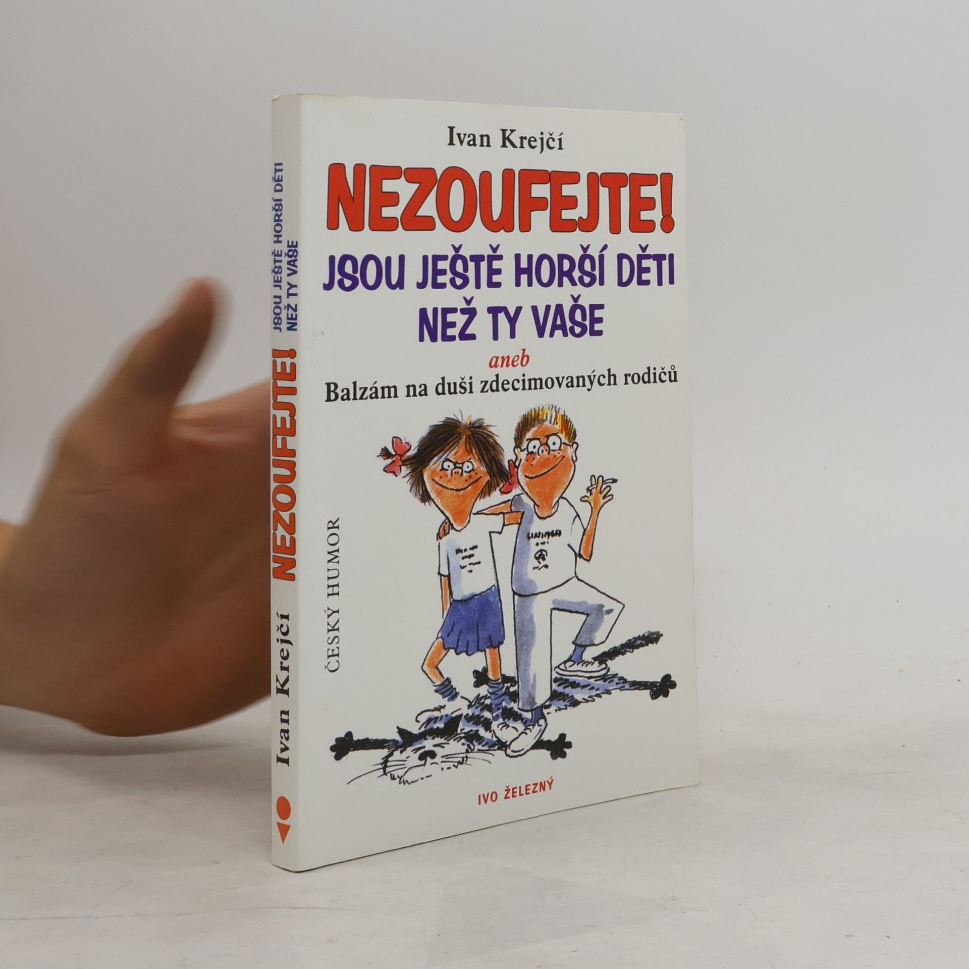 Lubomír Lichý Nezoufejte! Jsou ještě horší děti než ty vaše, aneb, Balzám na duši zdecimovaných rodičů