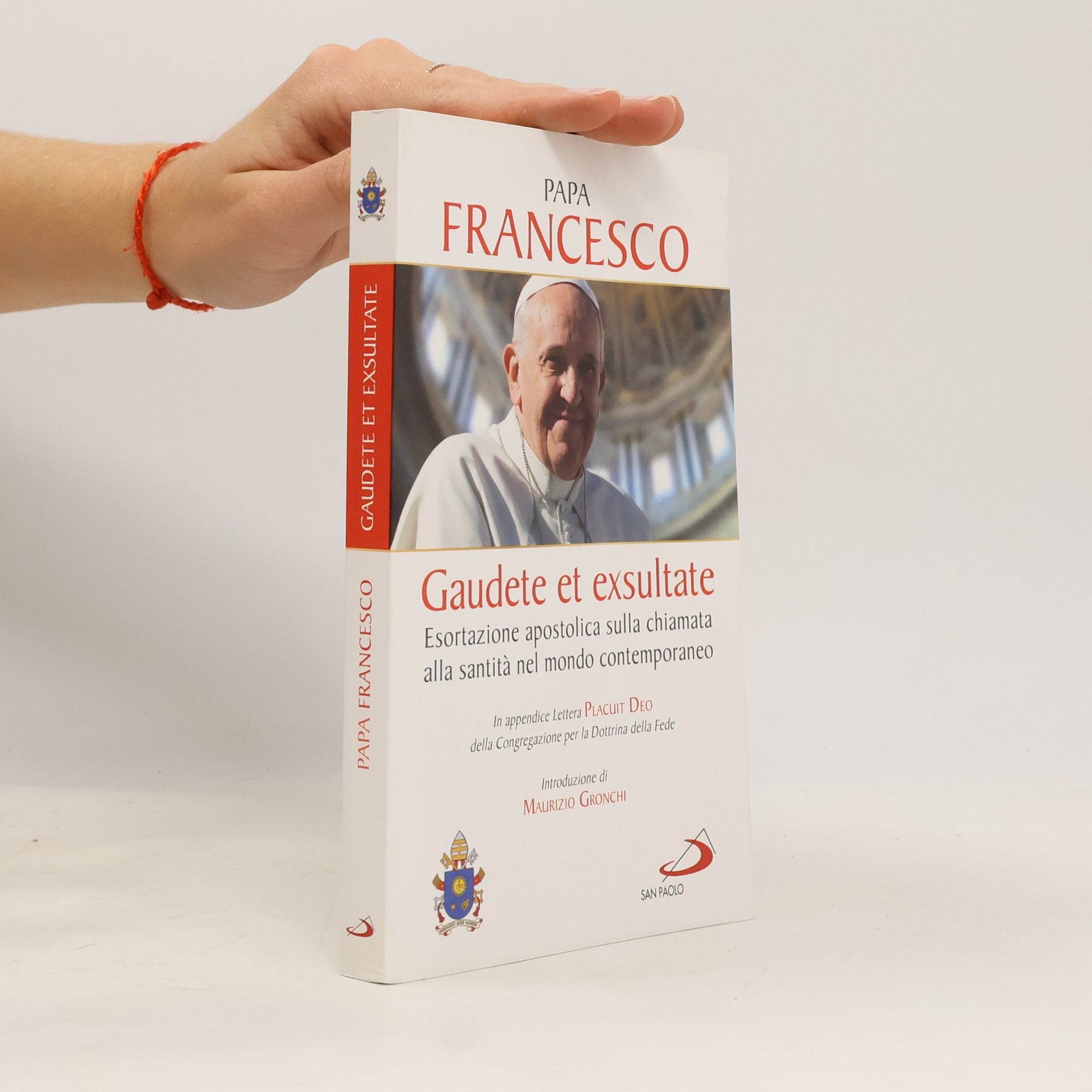 Papež František Gaudete et exsultate. Esortazione apostolica sulla chiamata alla santità nel mondo contemporaneo. In appendice Lettera Placuit Deo