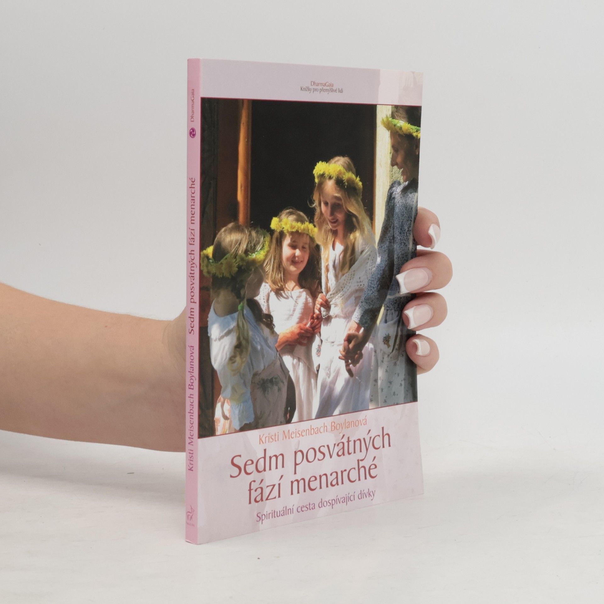 Kristi Meisenbach Boylan Sedm posvátných fází menarché : spirituální cesta dospívající dívky