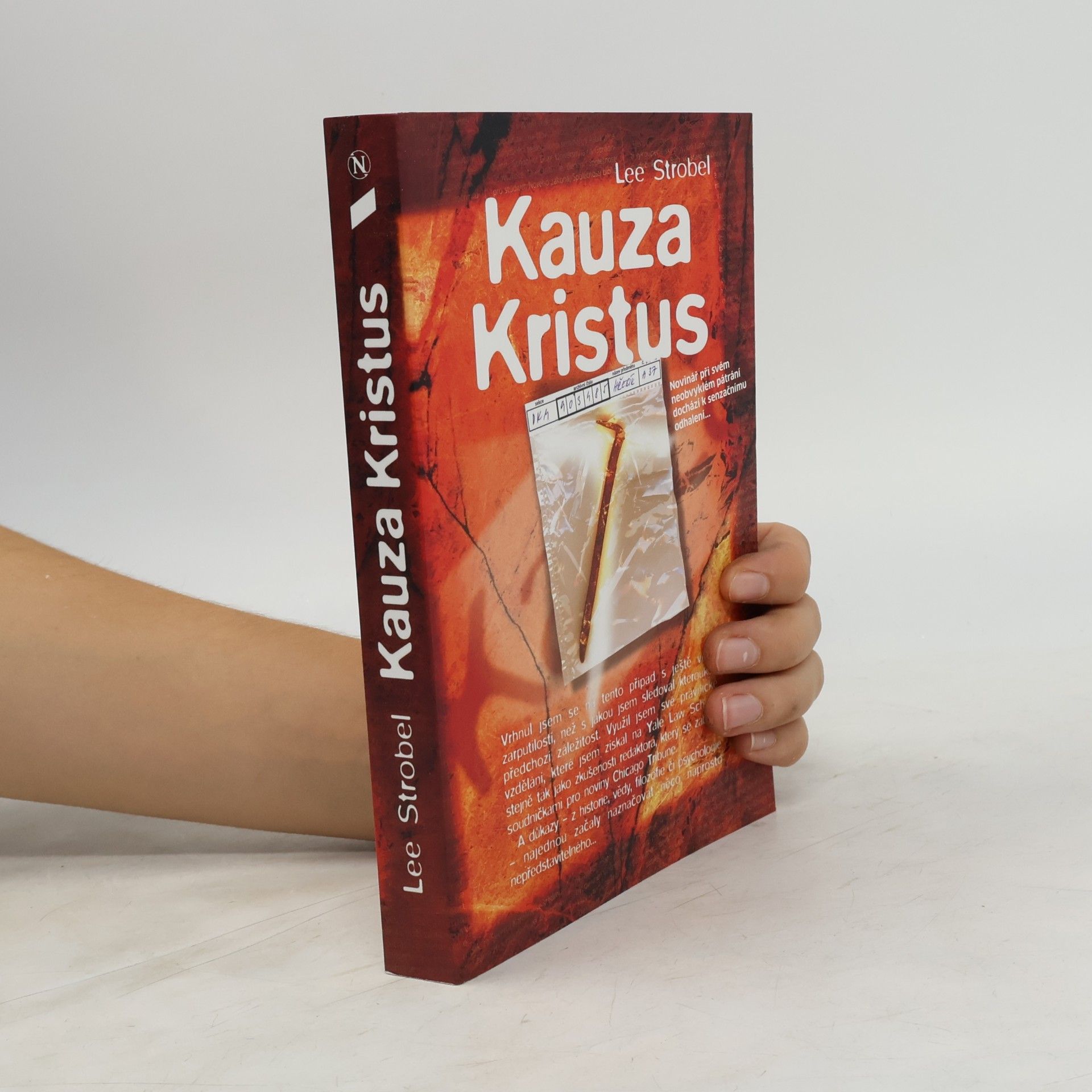 Lee Strobel Kauza Kristus : novinář při svém neobvyklém pátrání dochází k senzačnímu odhalení...