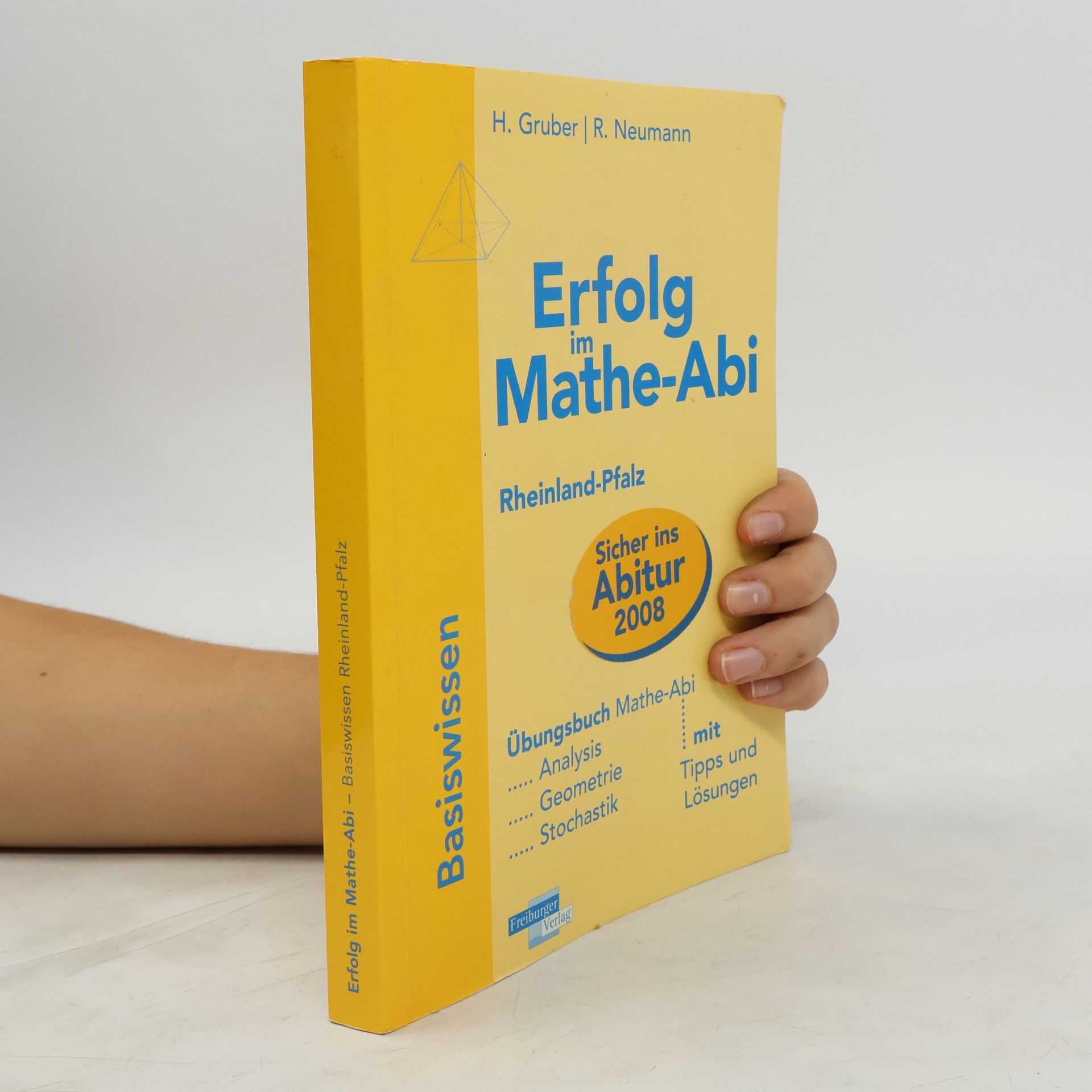 Helmut Gruber Erfolg im Mathe-Abi 2009 Rheinland-Pfalz Basiswissen: Grundkurs und Leistungskurs. Analysis, Geometrie, Stochastik mit Tipps und Lösungen