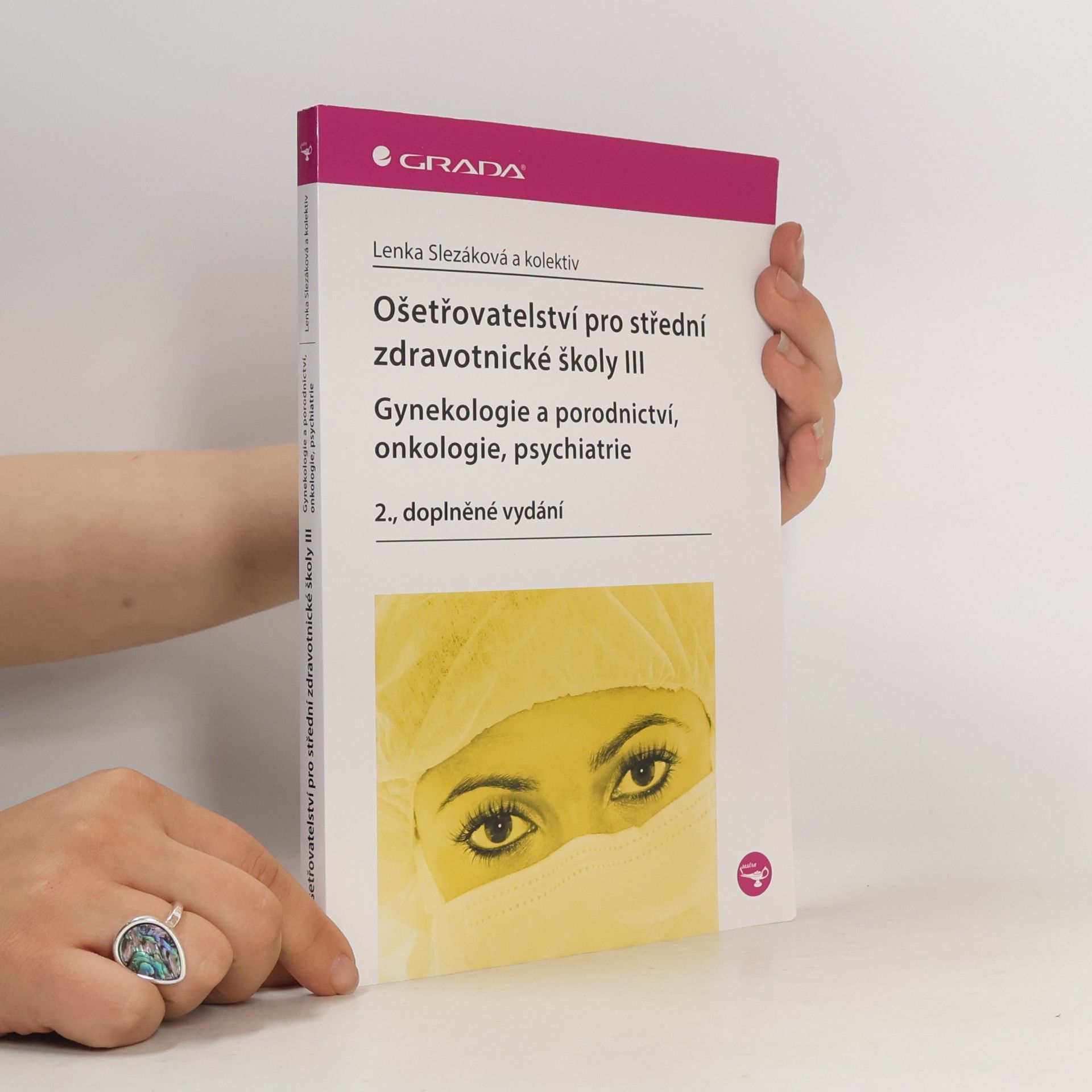 Martina Andres Ošetřovatelství pro střední zdravotnické školy. III, Gynekologie a porodnictví, onkologie, psychiatrie