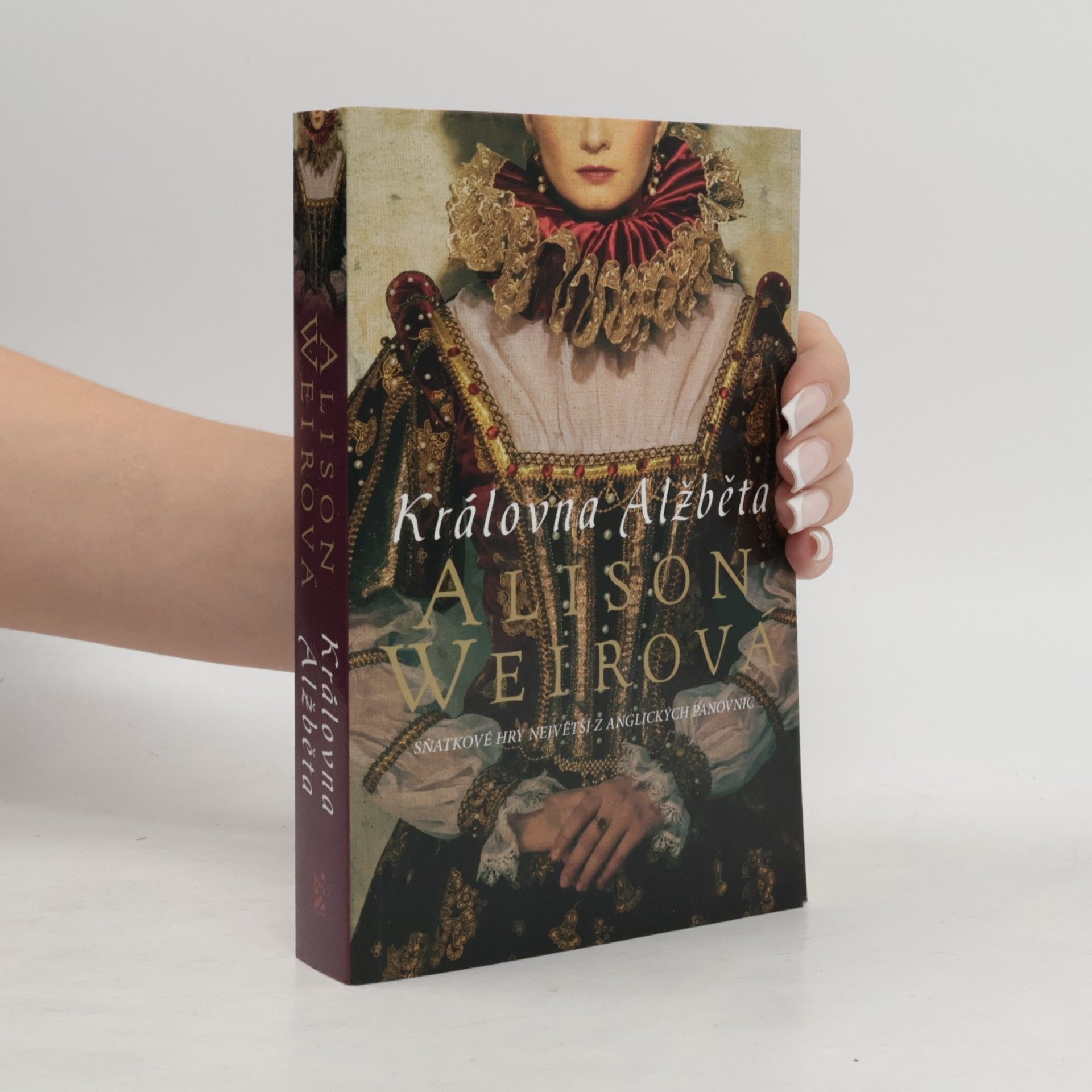 Alison Weir Královna Alžběta. Sňatkové hry největší z anglických panovnic