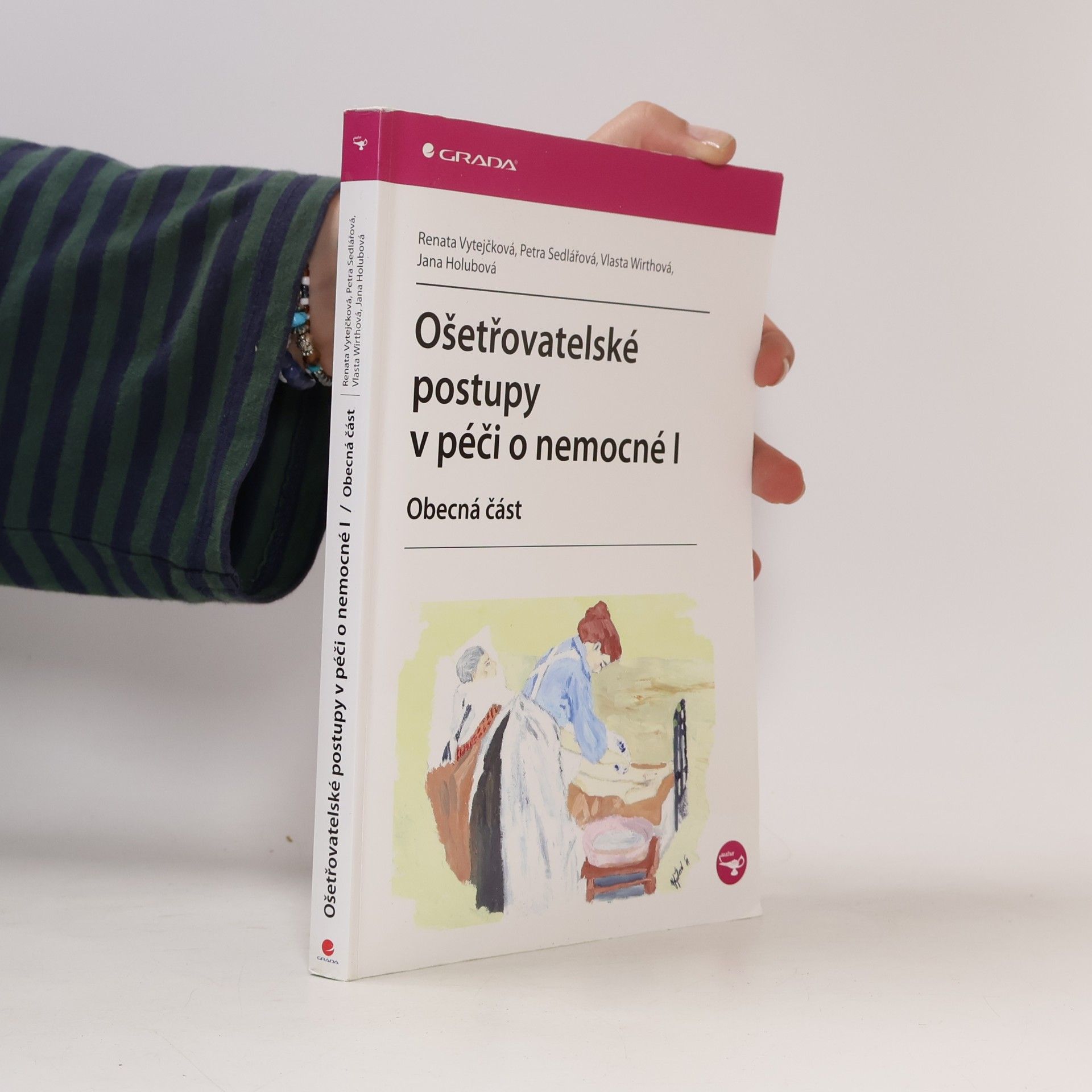 Renata Vytejčková Ošetřovatelské postupy v péči o nemocné I. Obecná část