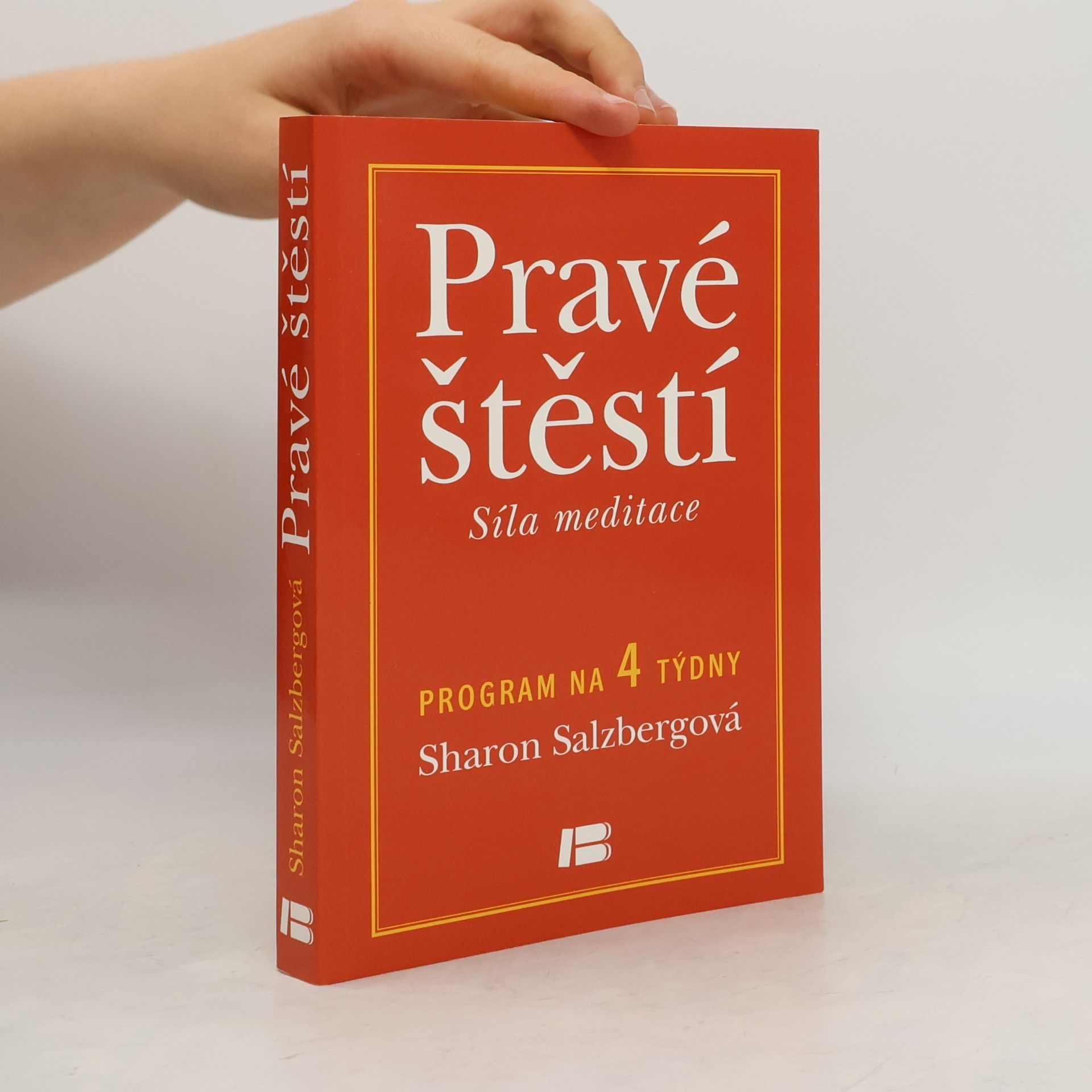 Sharon Salzberg Pravé štěstí : síla meditace: Program na 4 týdny