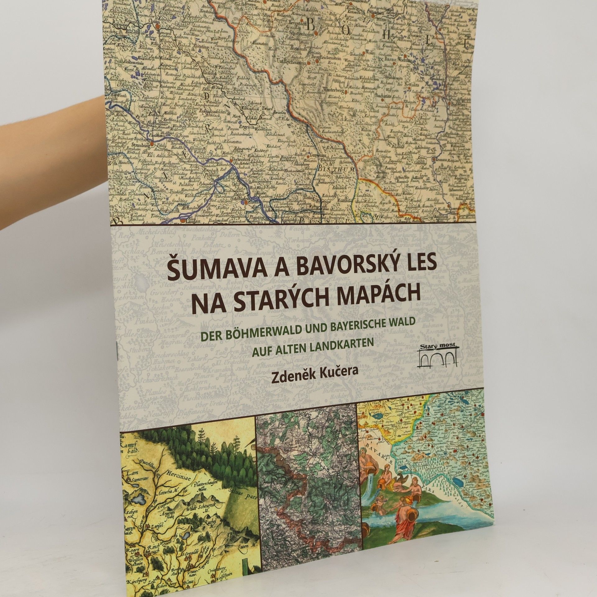 Zdeněk Kučera Šumava a Bavorský les na starých mapách