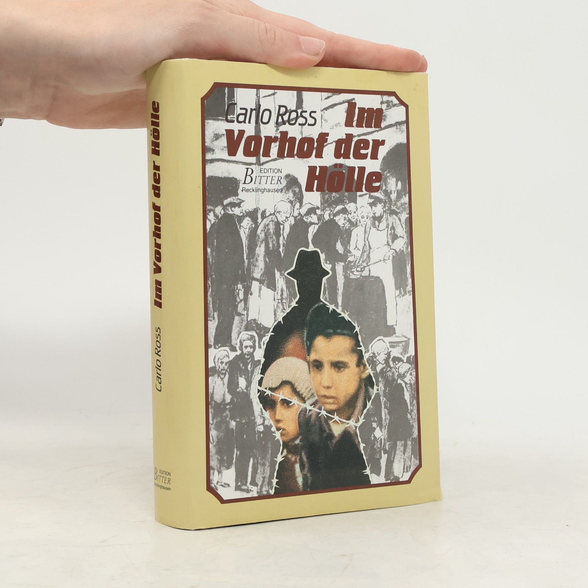 Carlo Ross Im Vorhof der Hölle. Ein Buch gegen das Vergessen.