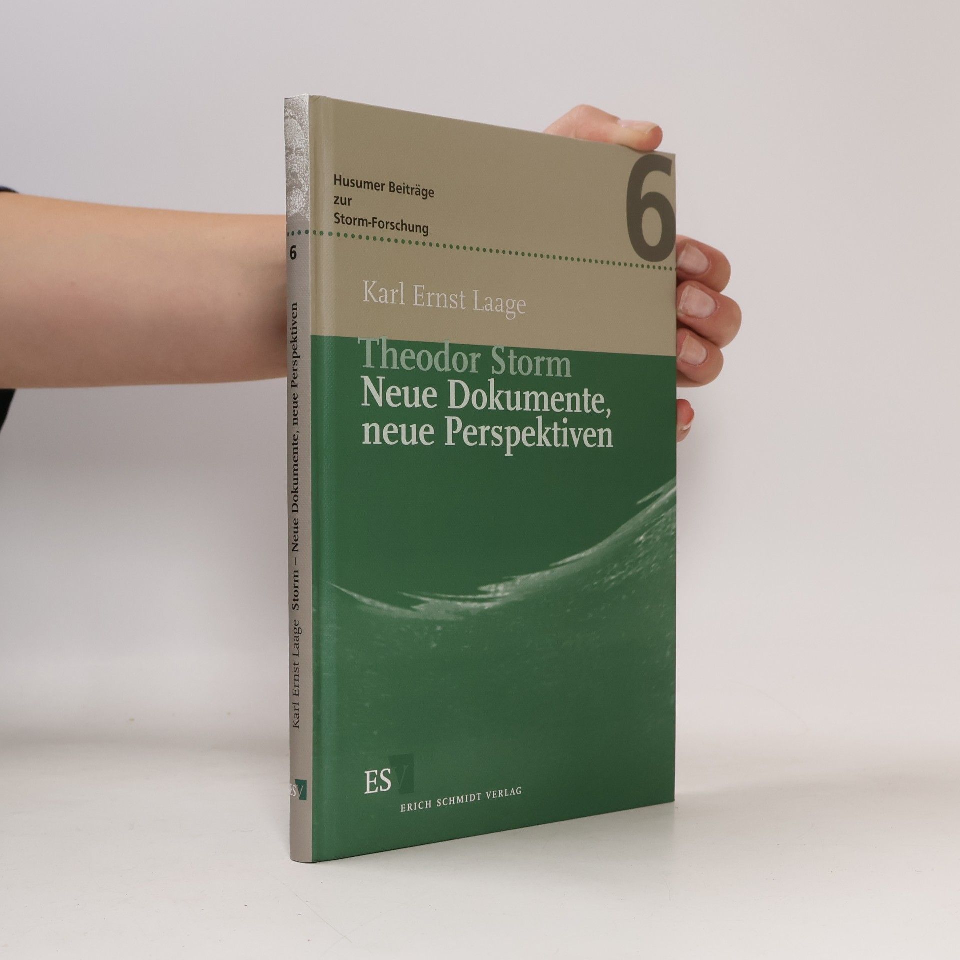 Karl Ernst Laage Husumer Beiträge zur Storm-Forschung - 6: Theodor Storm - Neue Dokumente, neue Perspektiven