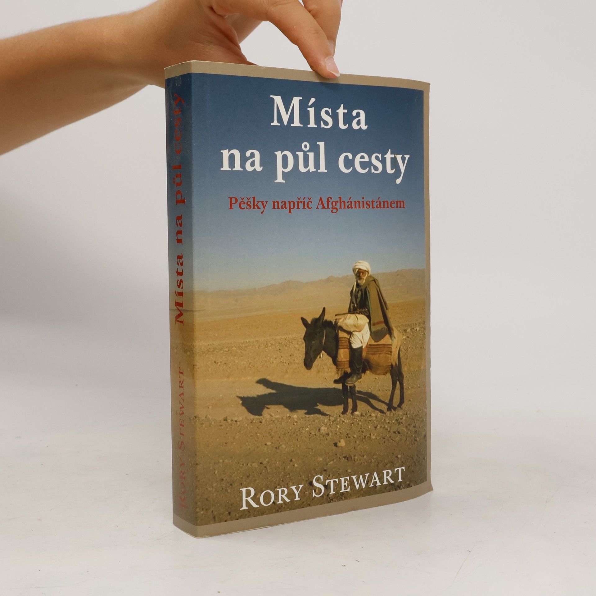 Rory Stewart Místa na půl cesty (pěšky napříč Afghánistánem)