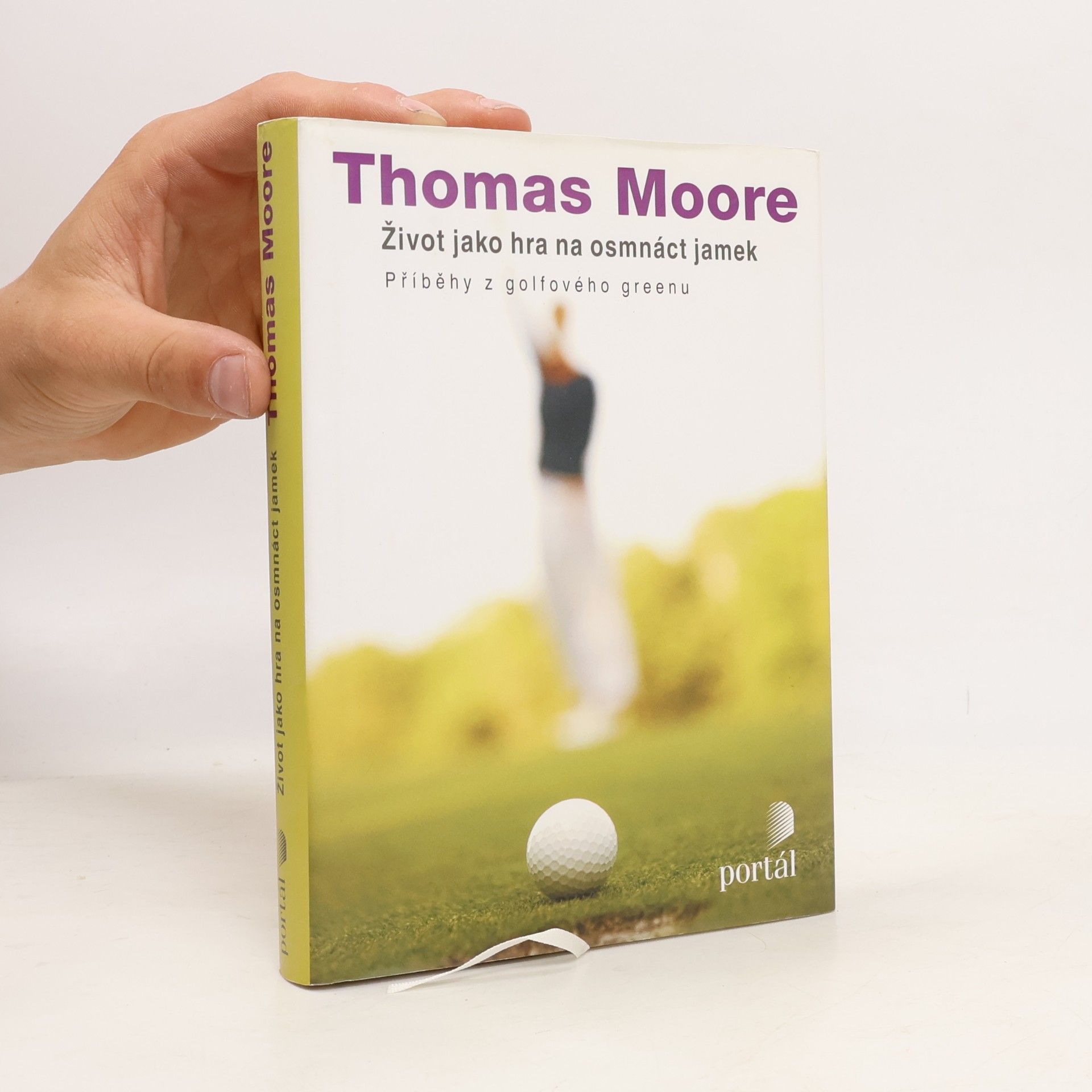Thomas Moore Život jako hra na osmnáct jamek : příběhy z golfového greenu