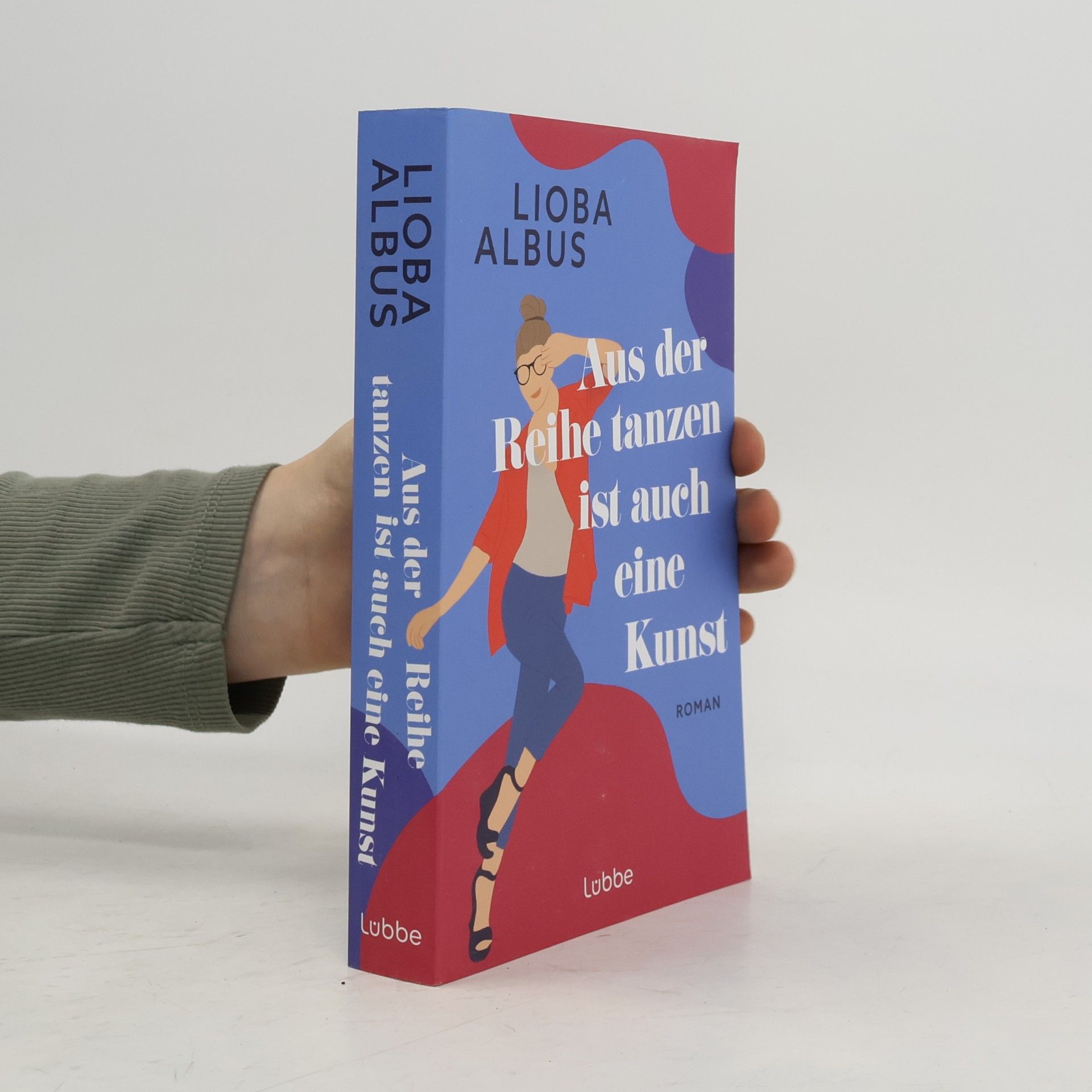 Lioba Albus Aus der Reihe tanzen ist auch eine Kunst. Roman. Humorvoller Roman über Freundschaft, die befreiende Kraft der Salsa und späte Chancen