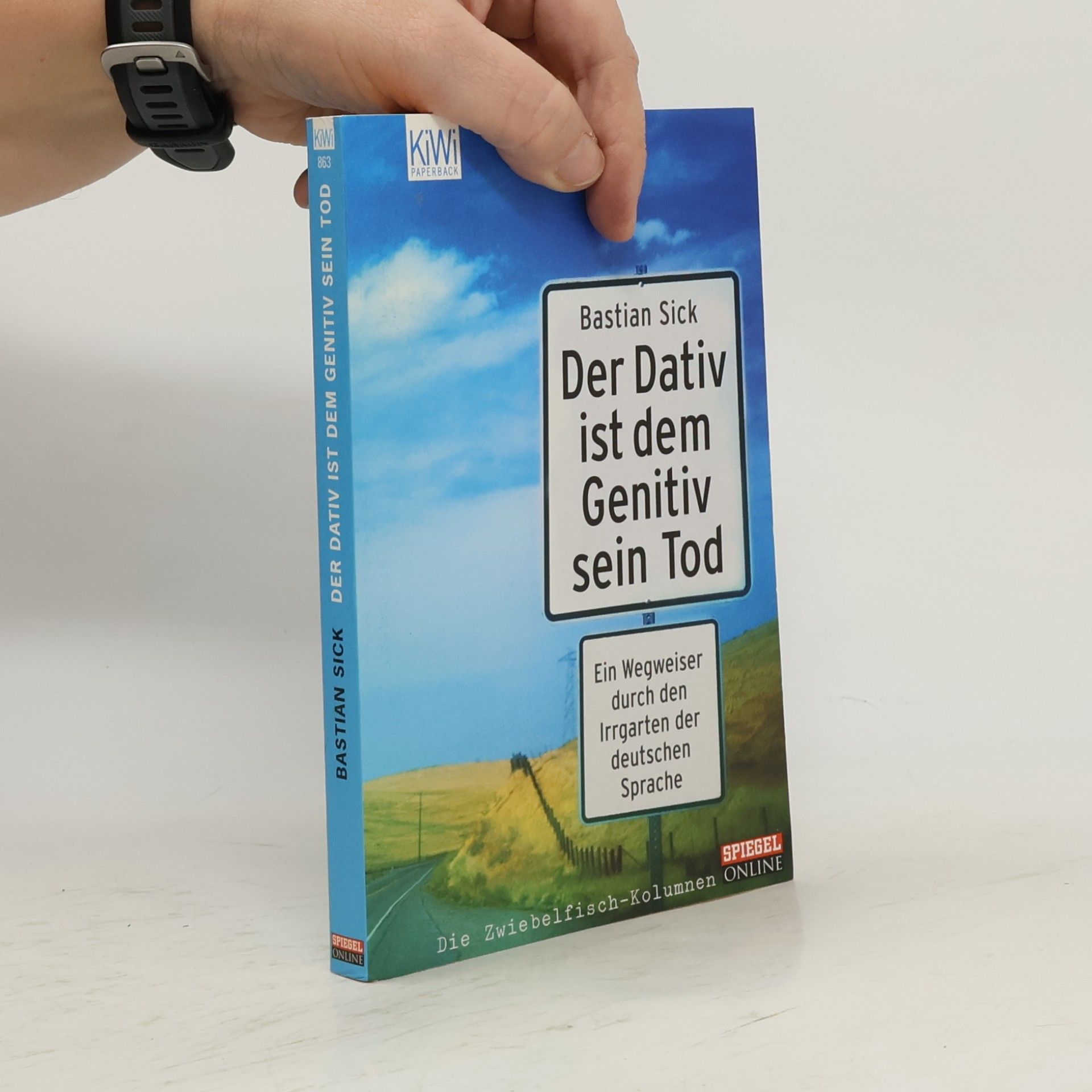 Bastian Sick Der Dativ ist dem Genitiv sein Tod. Ein Wegweiser durch den Irrgarten der deutschen Sprache