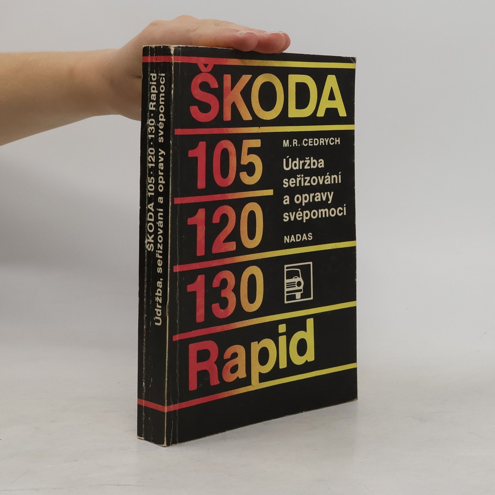 Mario René Cedrych Škoda 105, 120, 130, Rapid : údržba, seřizování a opravy svépomocí