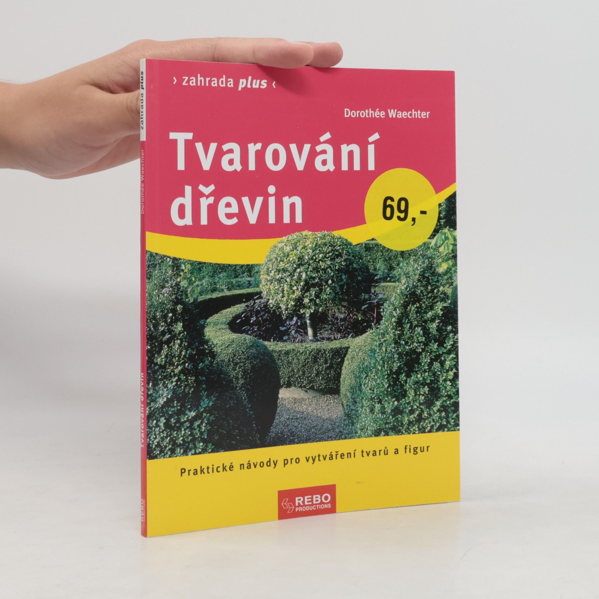 Dorothée Waechter Tvarování dřevin : praktické návody pro vytváření tvarů a figur