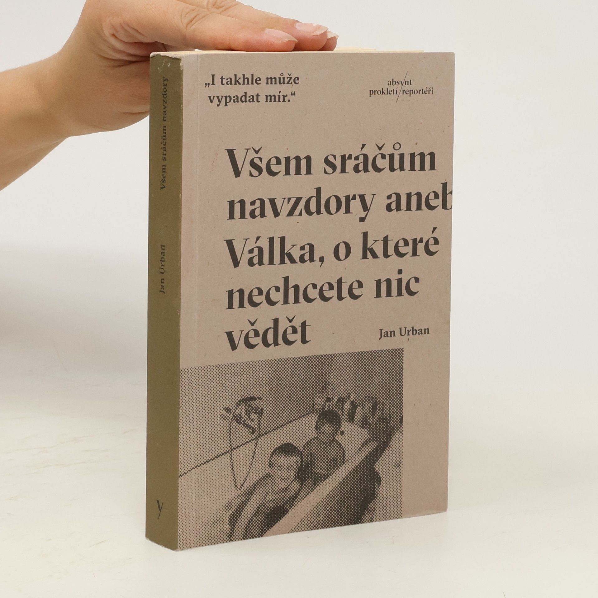 Jan Urban Všem sráčům navzdory aneb Válka, o které nechcete nic vědět