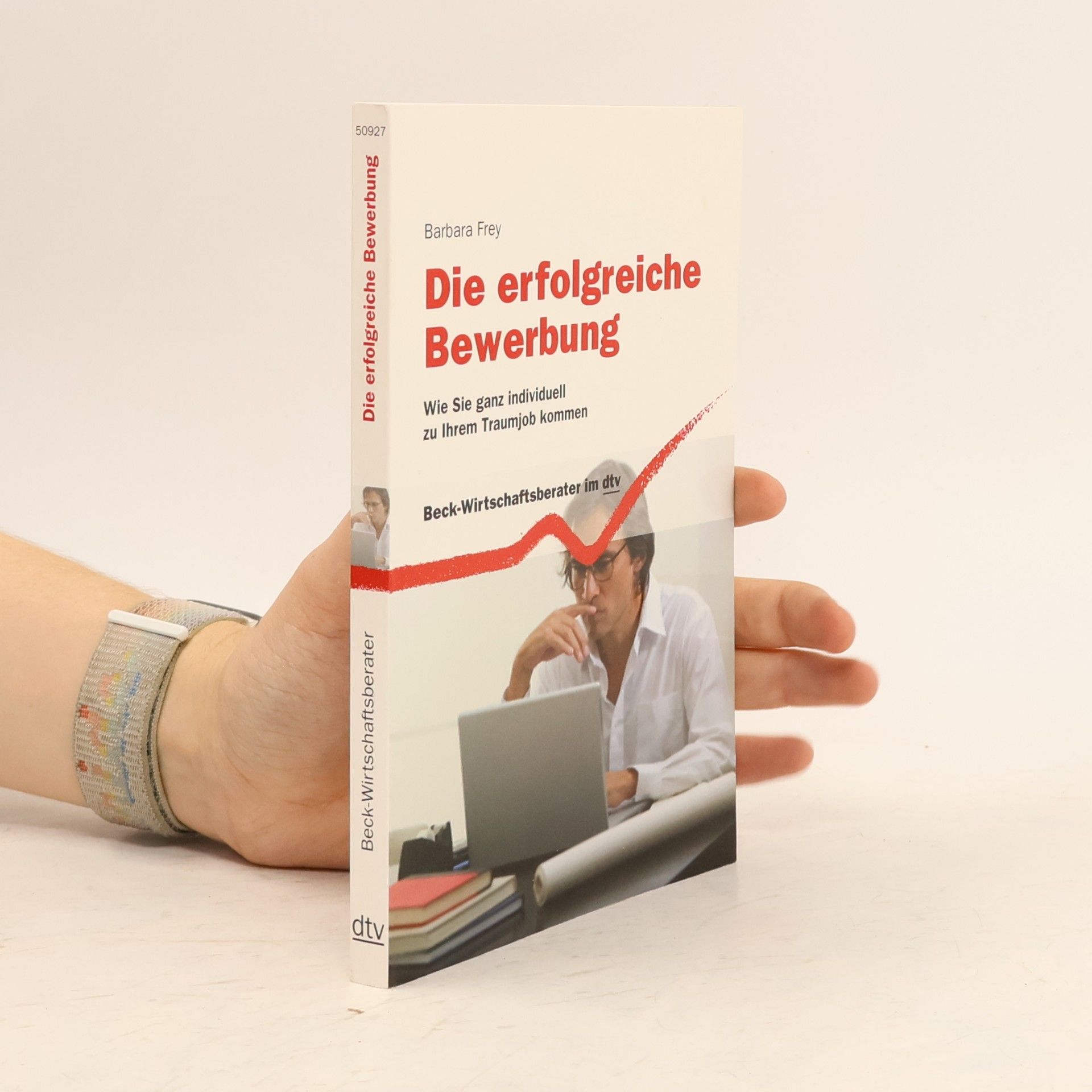 Barbara Frey Beck-Wirtschaftsberater: Die erfolgreiche Bewerbung. Wie Sie ganz individuell zu Ihrem Traumjob kommen
