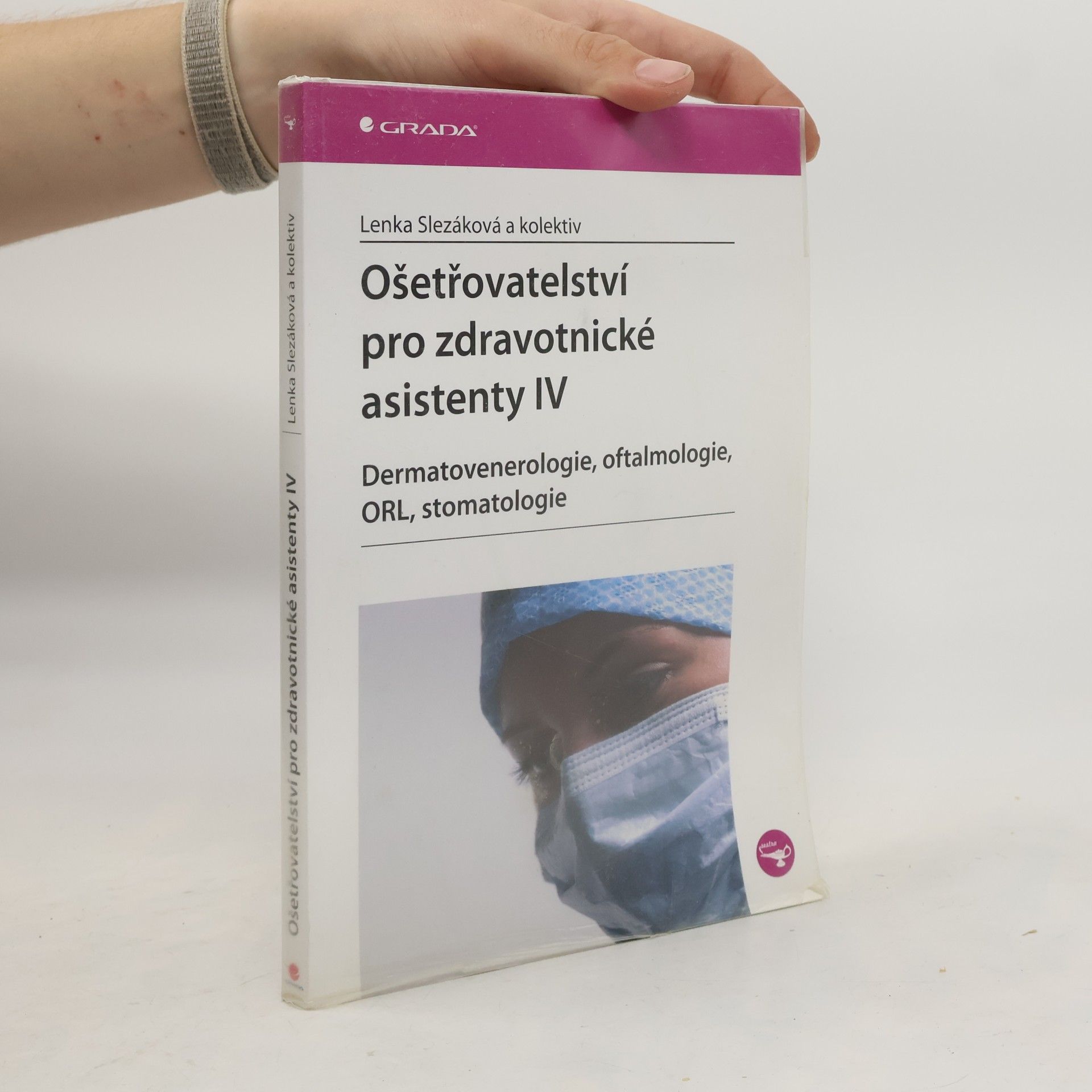Lenka Slezáková Ošetřovatelství pro zdravotnické asistenty IV. díl, Dermatovenerologie, oftalmologie, ORL, stomatologie