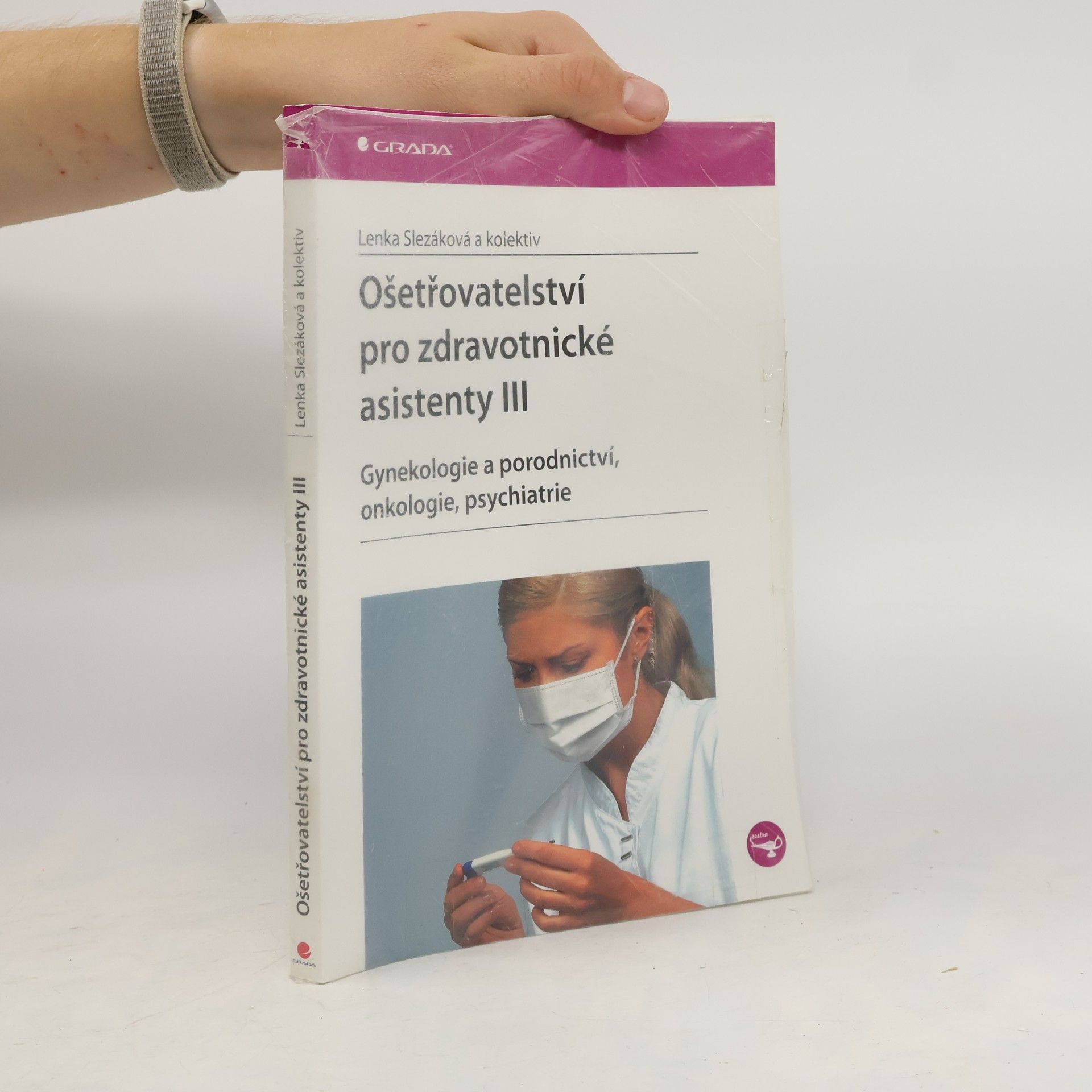Lenka Slezáková Ošetřovatelství pro zdravotnické asistenty III. díl, Gynekologie a porodnictví, onkologie, psychiatrie