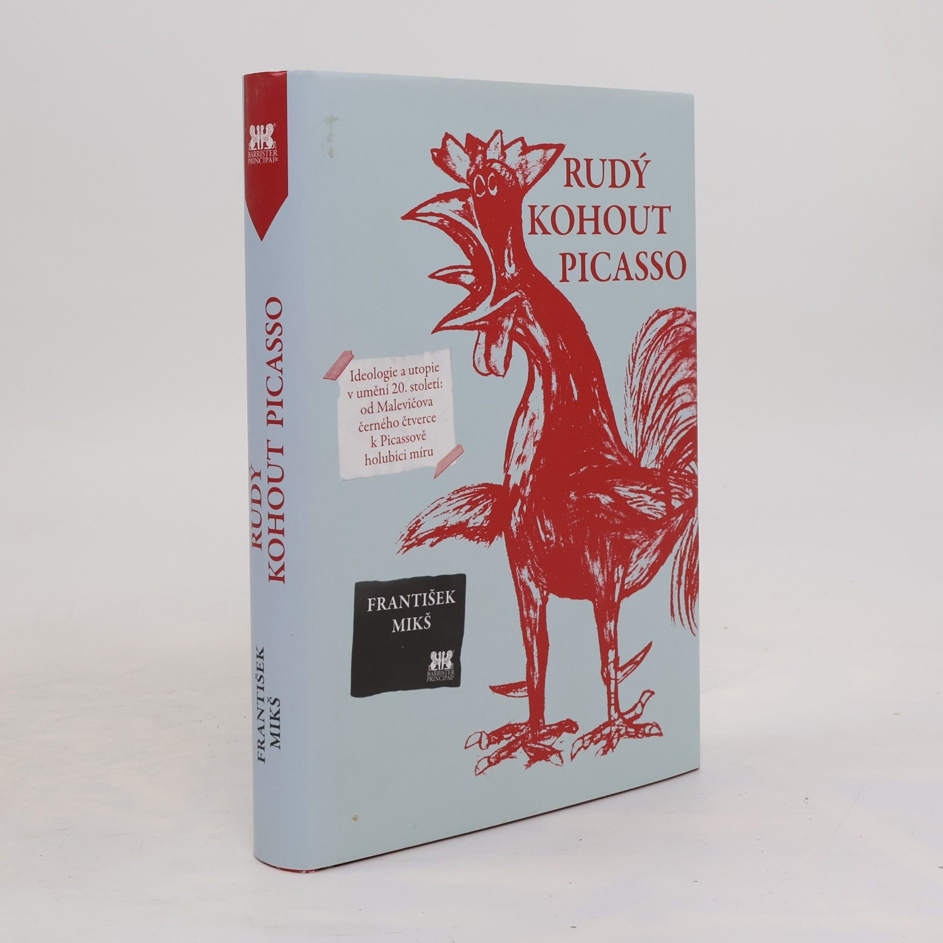 František Mikš Rudý kohout Picasso : ideologie a utopie v umění 20. století: od Malevičova černého čtverce k Picassově holubici míru