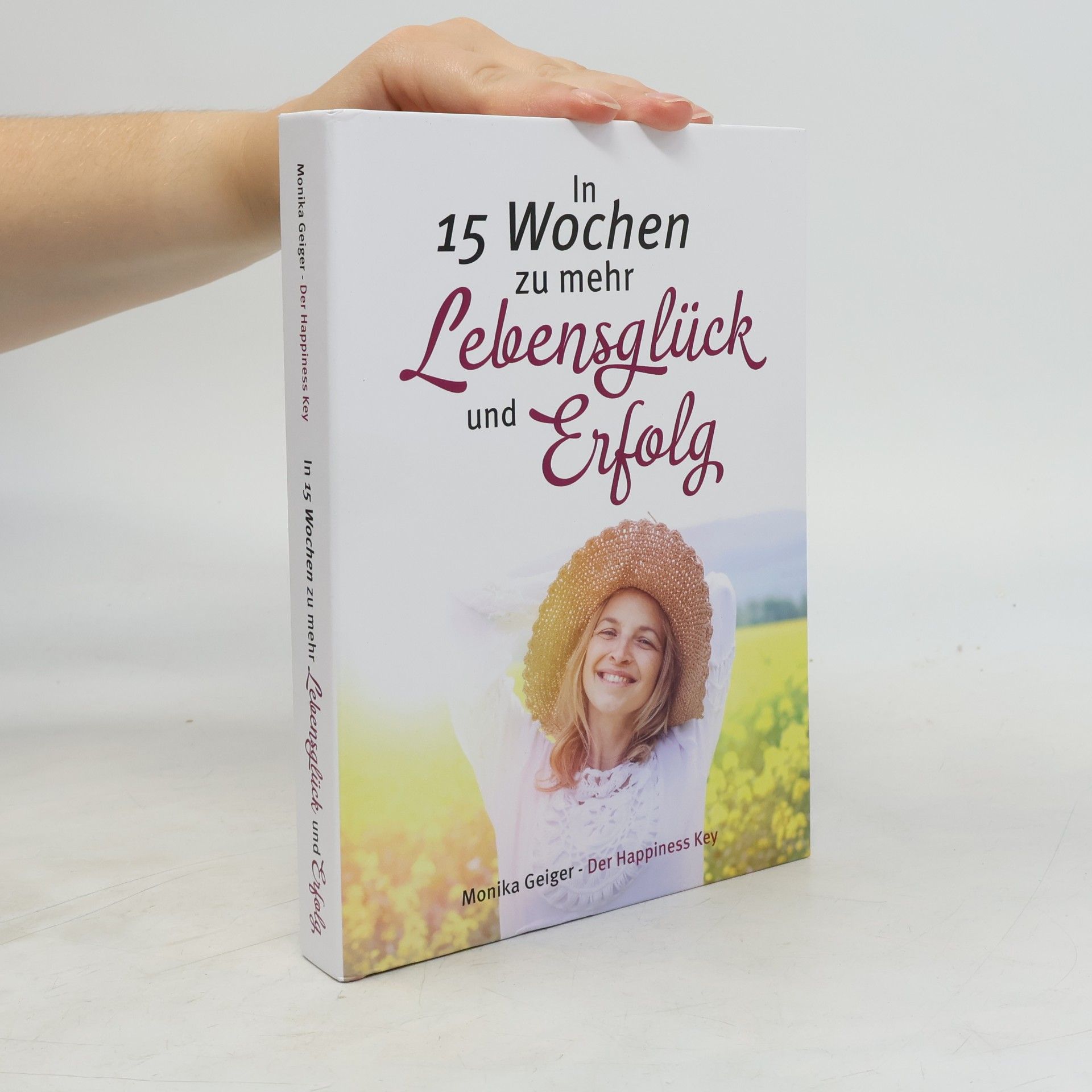 Monika Geiger In 15 Wochen zu mehr Lebensglück und Erfolg