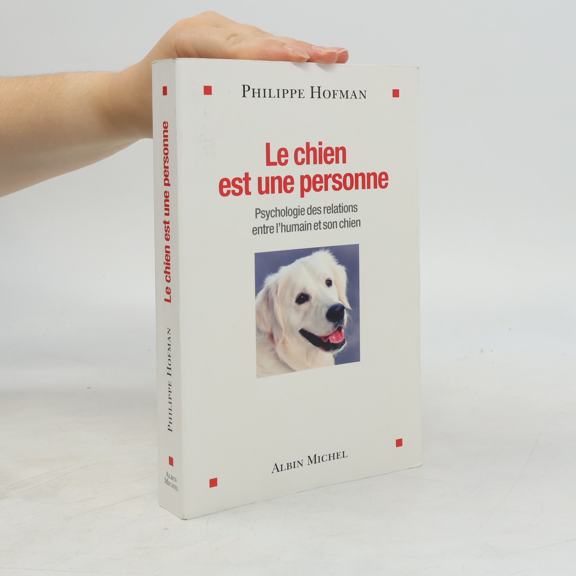 Hofman, Philippe Le Chien est une personne: Psychologie des relations entre l'humain et son chien