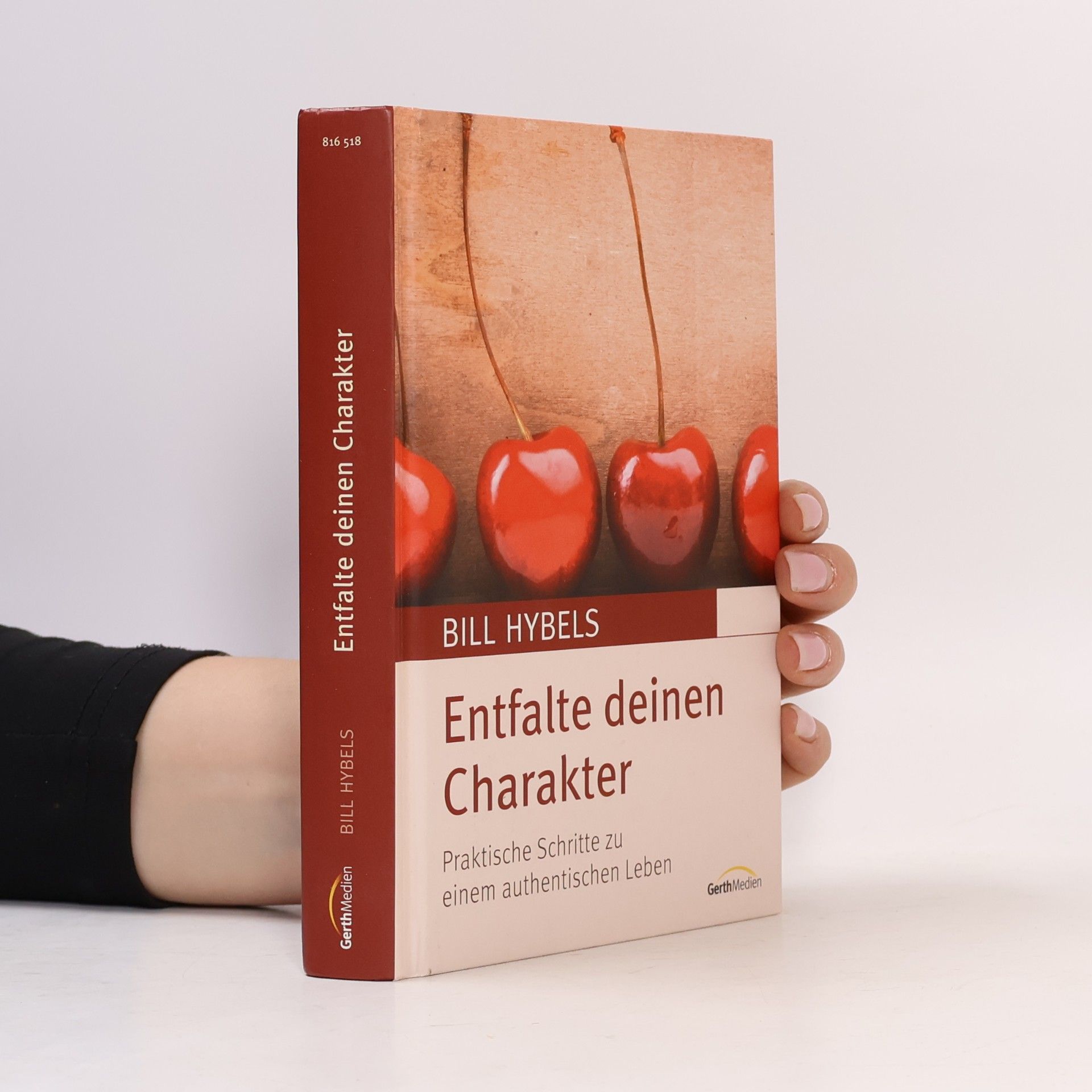 Bill Hybels Entfalte deinen Charakter: Praktische Schritte zu einem authentischen Leben