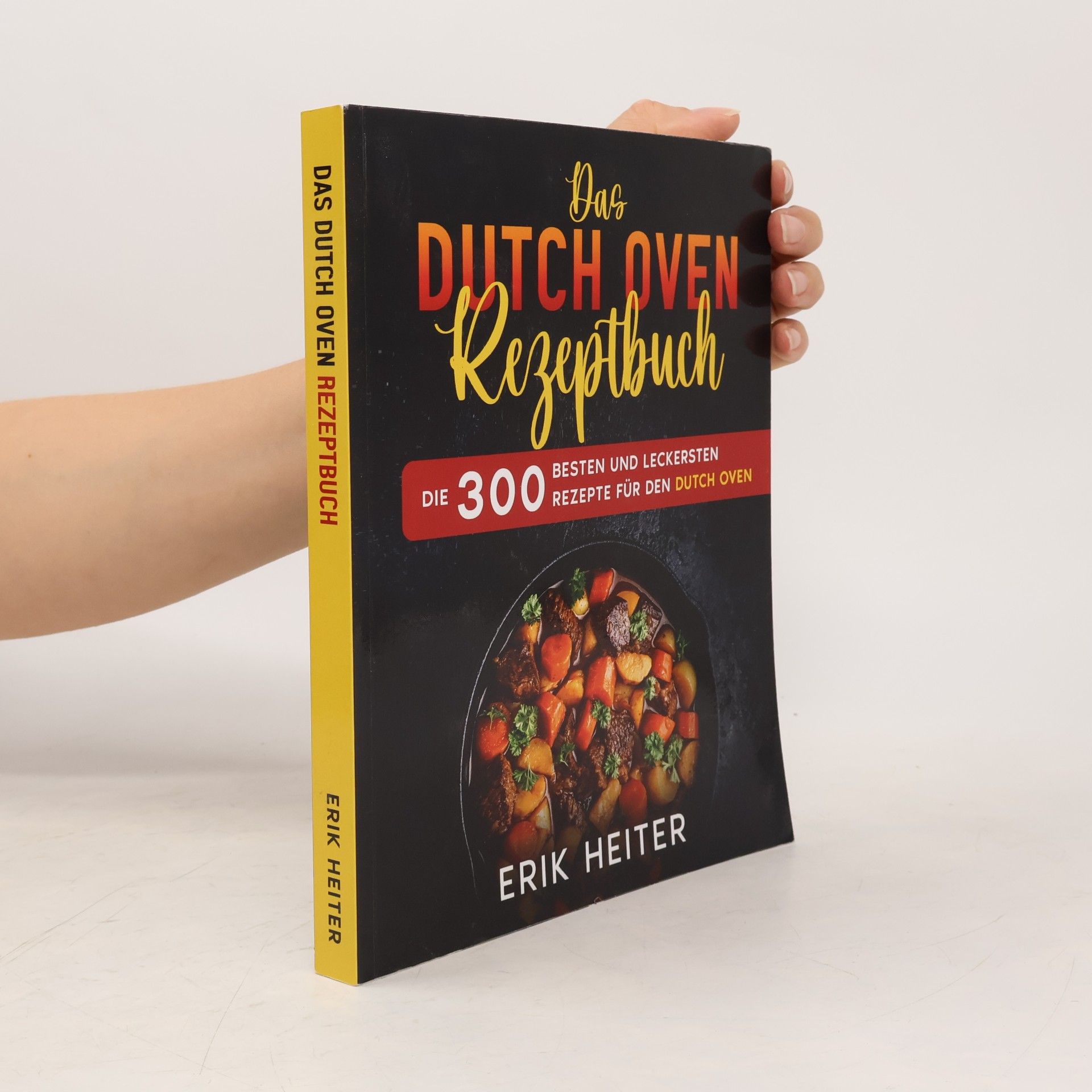 Erik Heiter Das Dutch Oven Rezeptbuch: Die 300 besten und leckersten Rezepte für den Dutch Oven.
