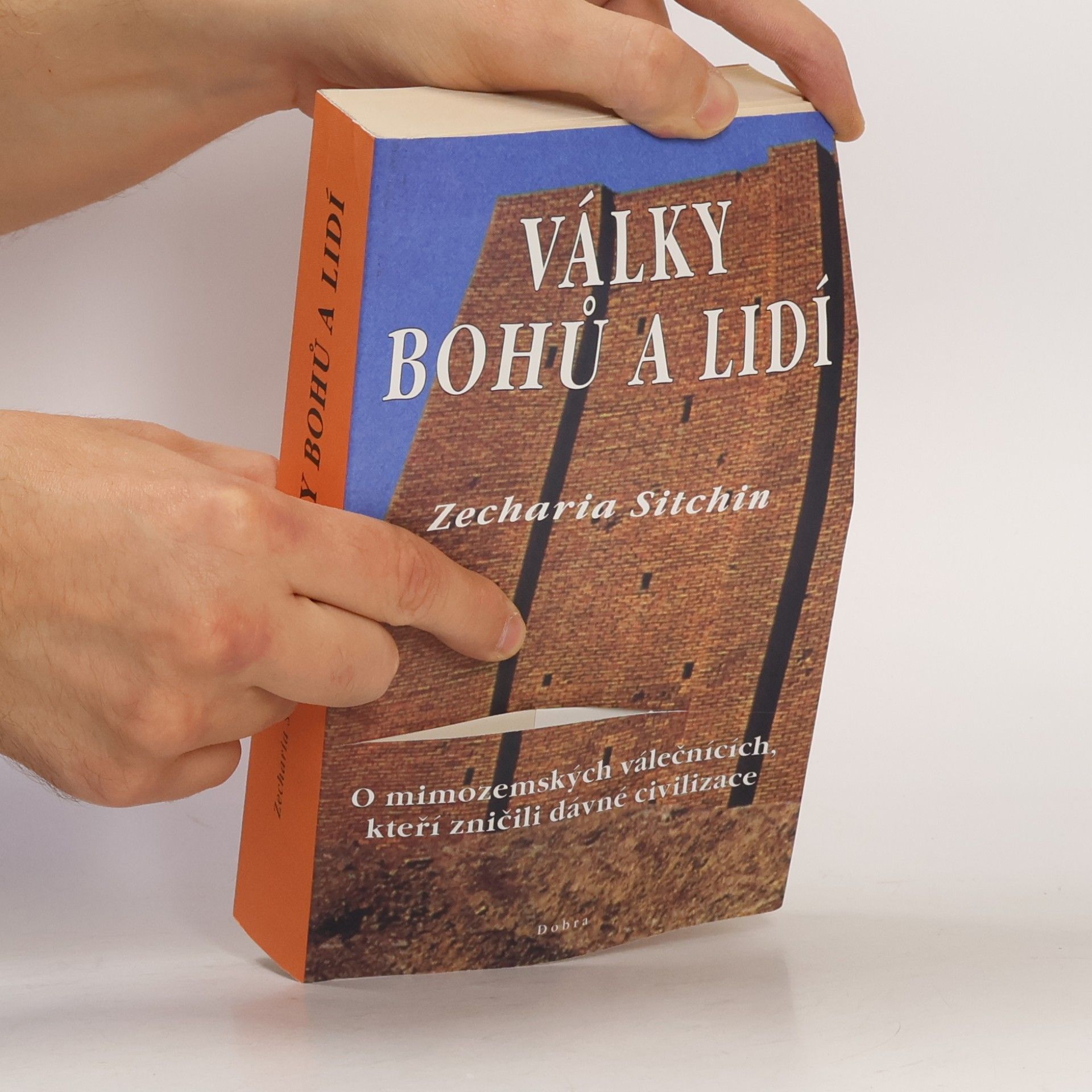 Zecharia Sitchin Války bohů a lidí : neuvěřitelné důkazy o mimozemských válečnících, kteří zničili dávné civilizace