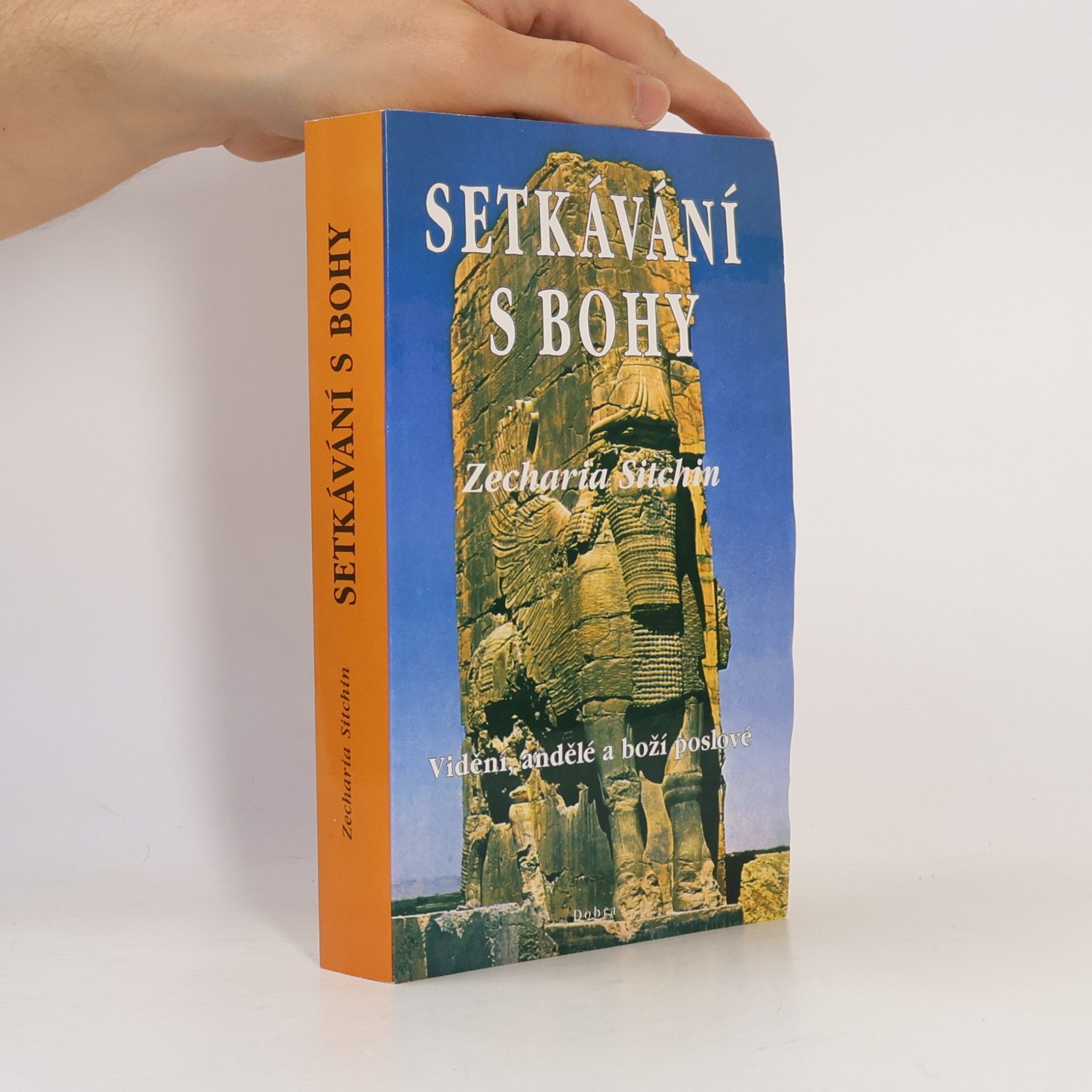 Zecharia Sitchin Setkávání s bohy: Vidění, andělé a boží poslové