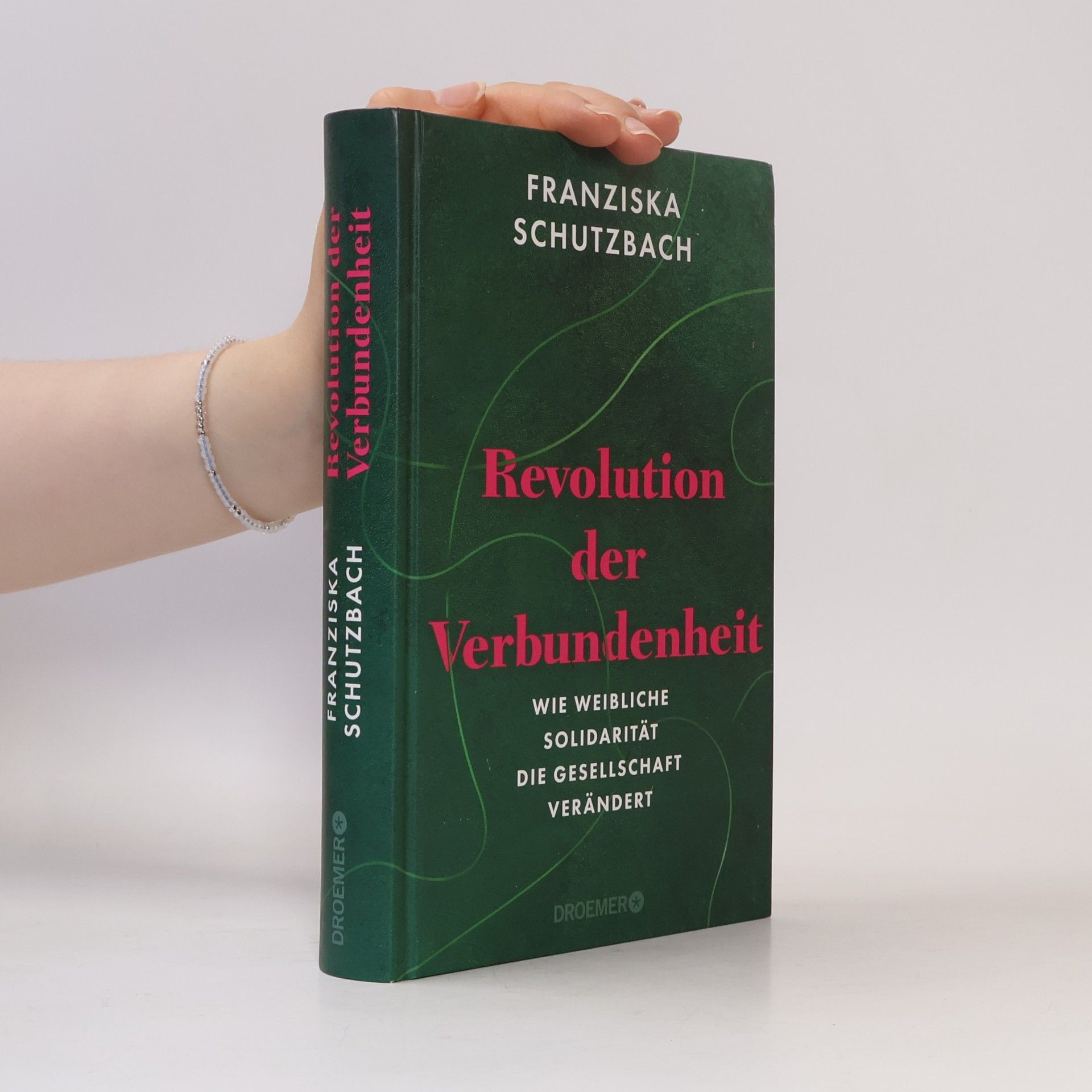 Franziska Schutzbach Revolution der Verbundenheit. Wie weibliche Solidarität die Gesellschaft verändert | Von der renommierten Soziologin und Autorin von »Die Erschöpfung der Frauen«