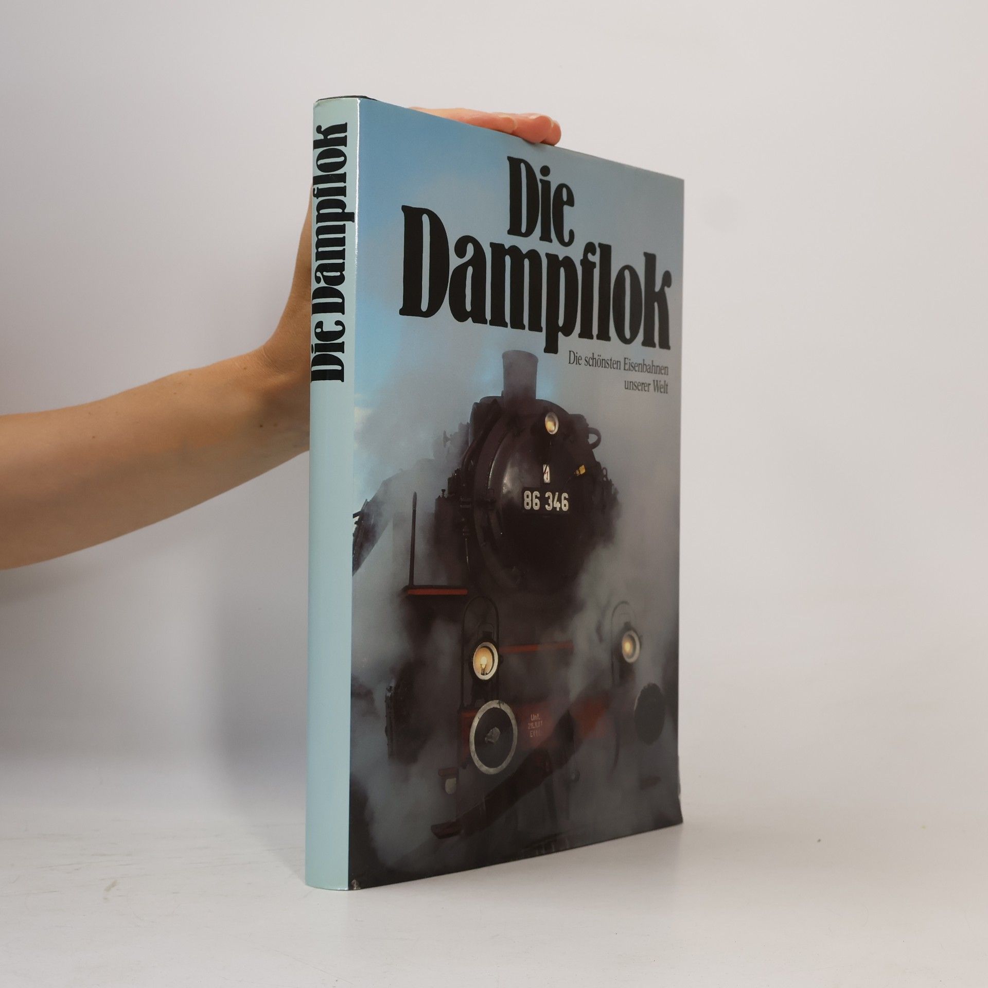 Various authors Die Dampflok – Die schönsten Eisenbahnen unserer Welt