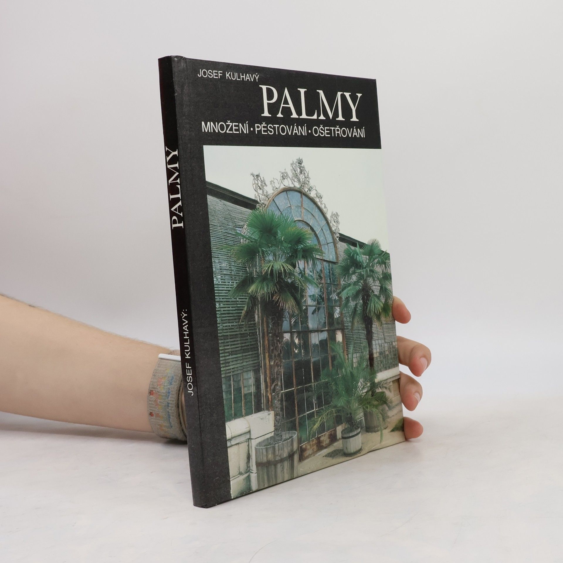 Josef Kulhavý Palmy : množení, pěstování, ošetřování