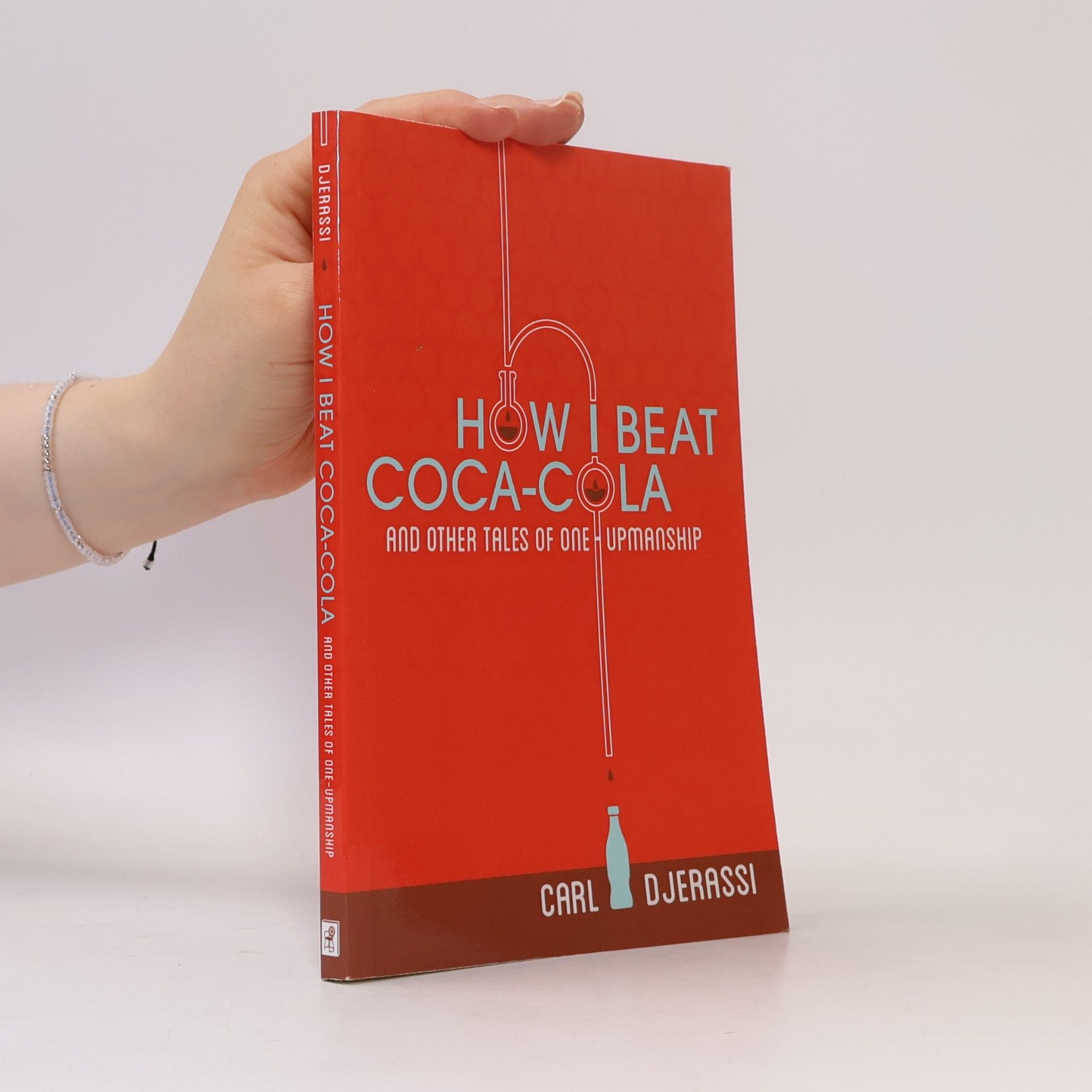 Carl Djerassi How I Beat Coca-Cola and Other Tales of One-Upmanship