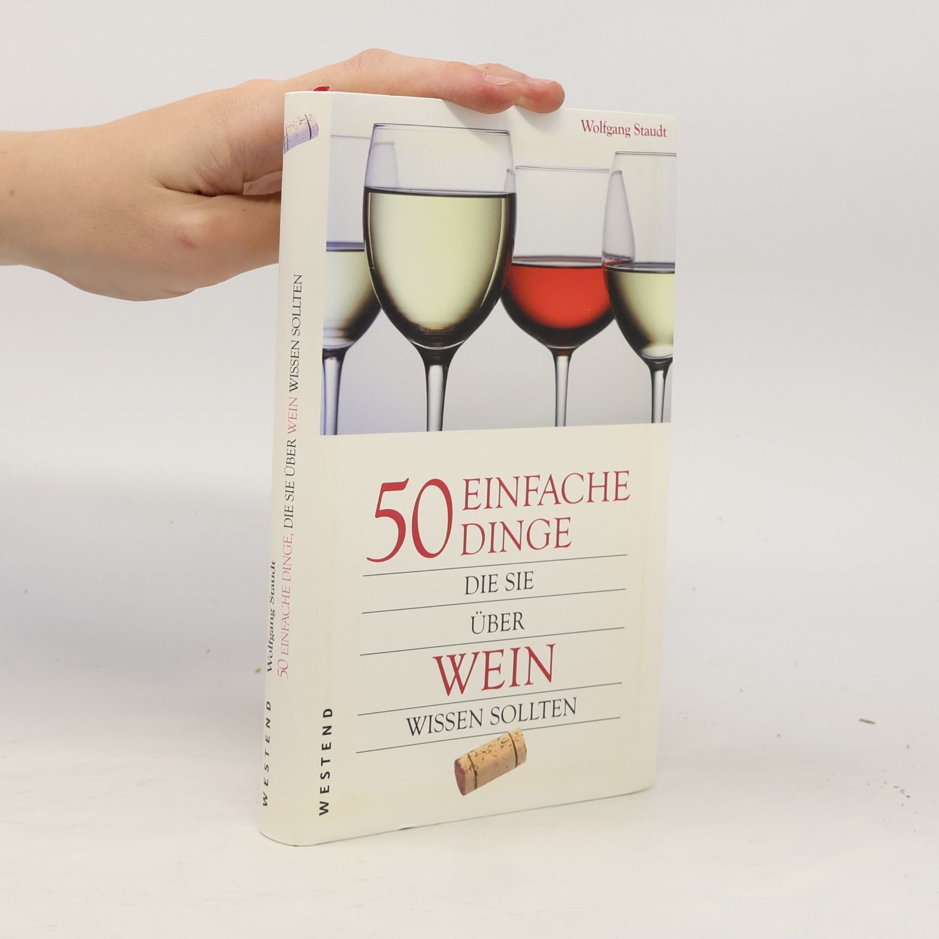 Wolfgang Staudt 50 einfache Dinge, die Sie über Wein wissen sollten