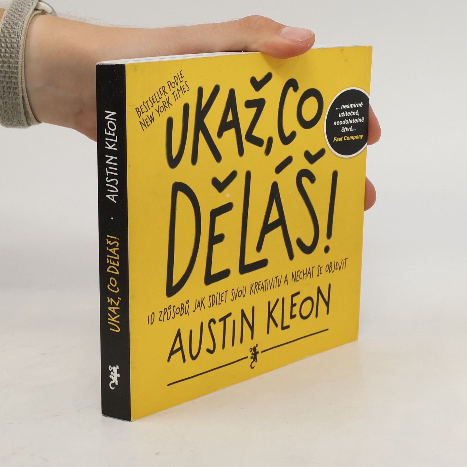 Austin Kleon Ukaž, co děláš! 10 způsobů, jak sdílet svou kreativitu a nechat se objevit