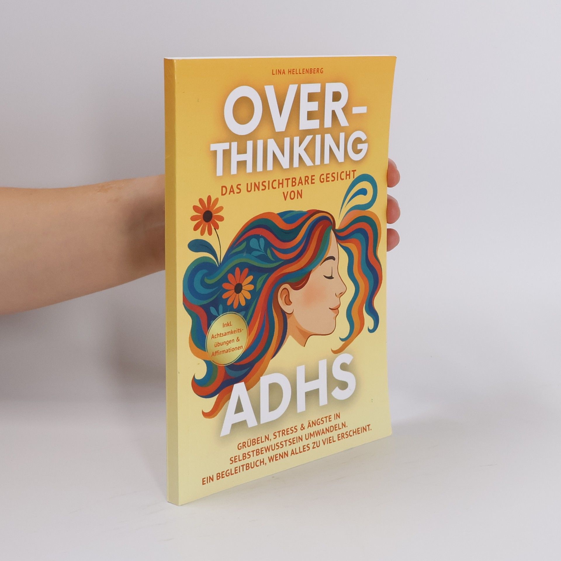 Hellenberg, Lina Overthinking - das unsichtbare Gesicht von ADHS: Grübeln, Stress & Ängste in Selbstbewusstsein umwandeln. Ein Begleitbuch, wenn alles zu viel erscheint Inkl. Achtsamkeitsübungen & Affirmationen