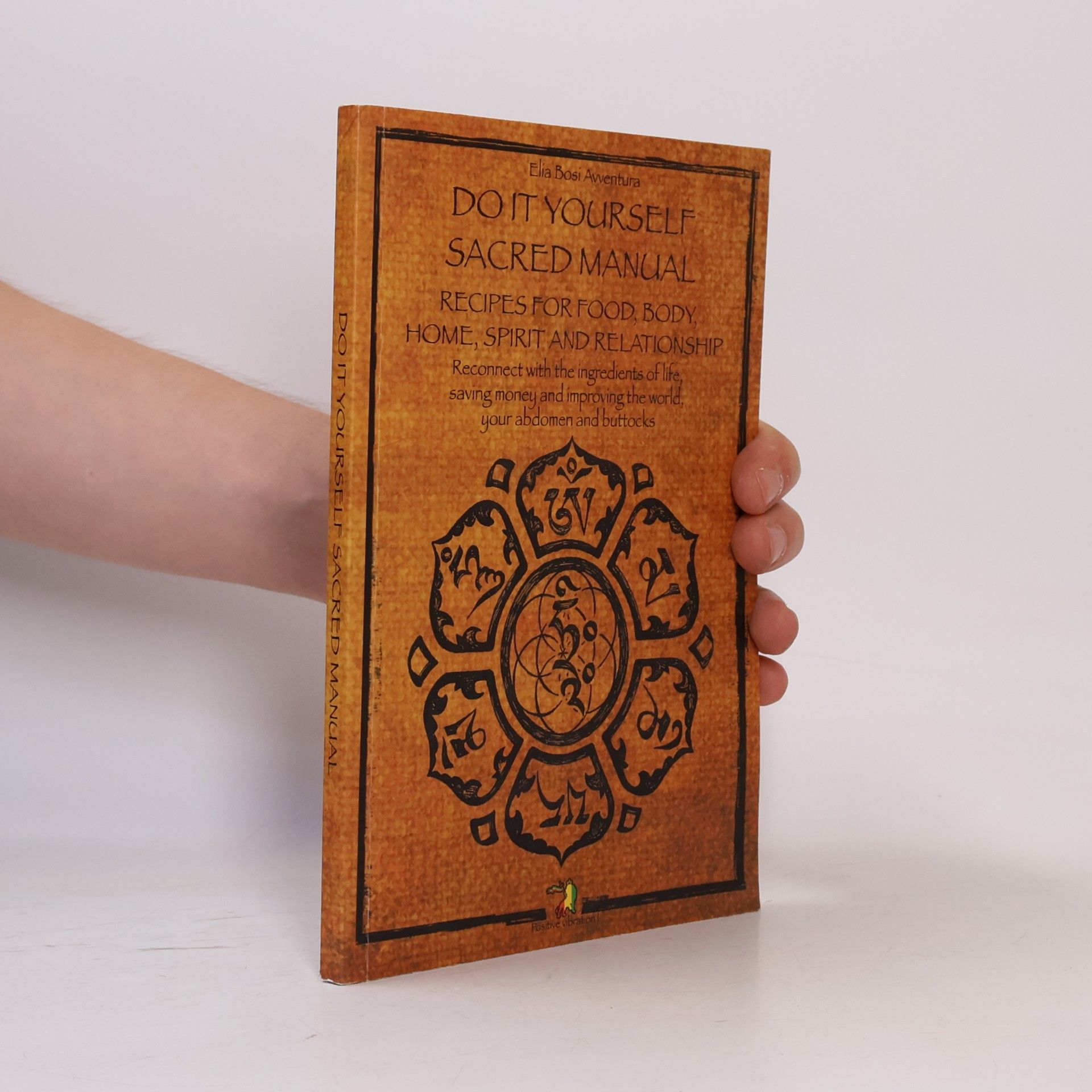 Elia Bosi Avventura Do It Yourself Sacred Manual: Recipes for Food, Body, Home, Spirit and Relationships