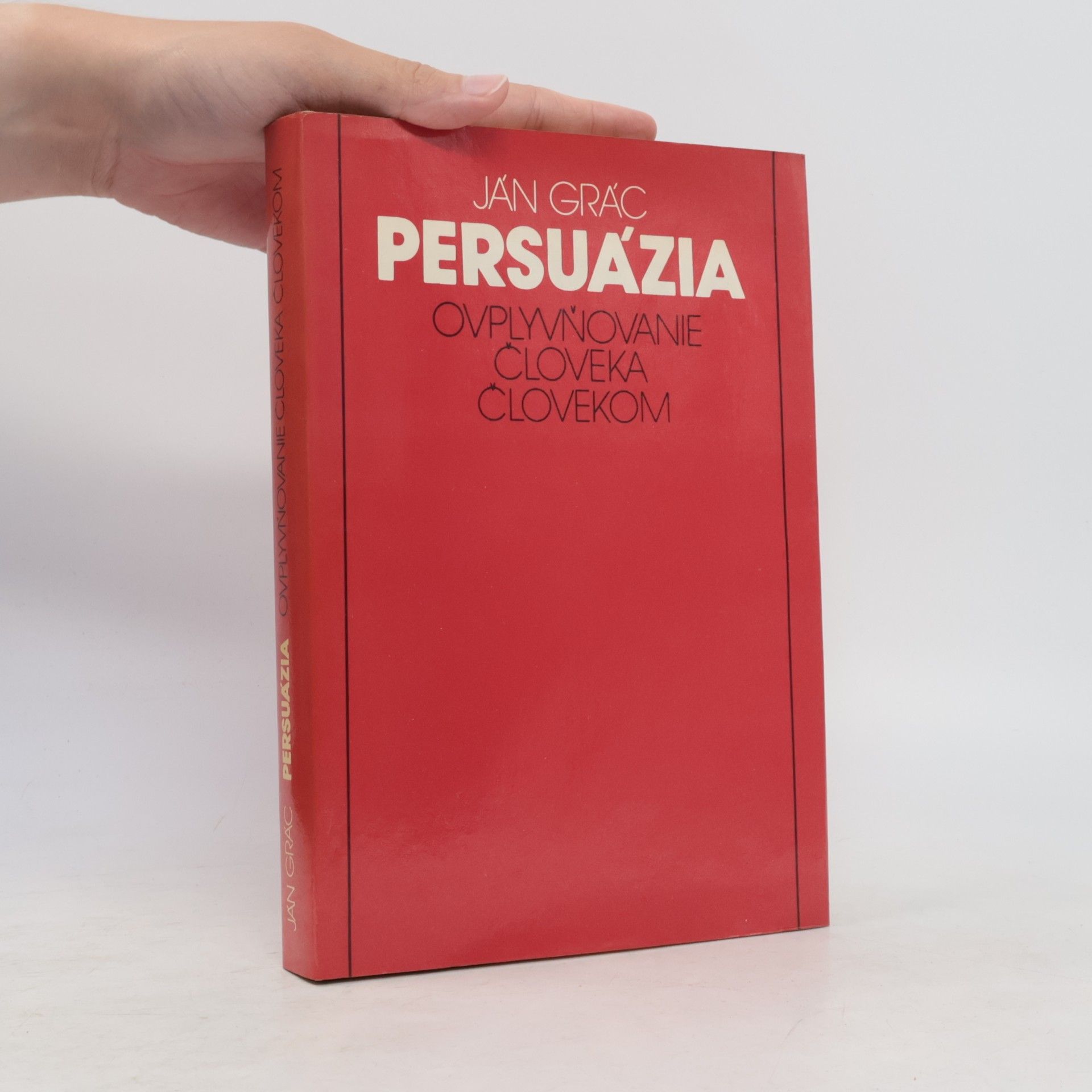 Ján Grác Persuázia. ovplyvňovanie človeka človekom