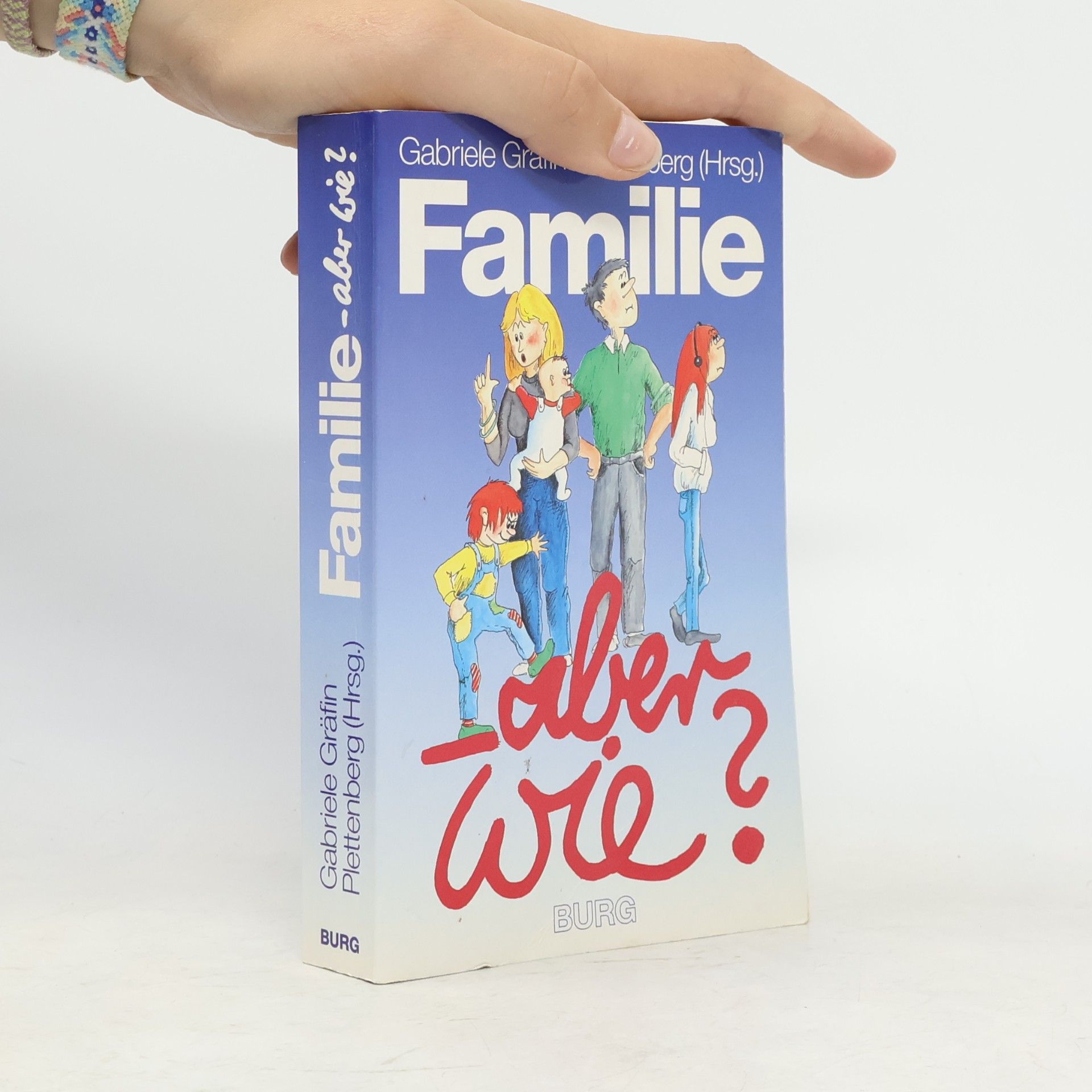 Gabriele Gräfin Plettenberg Familie - aber wie?. Dokumentation des Internationalen Familienkongresses Dresden, Oktober 1991