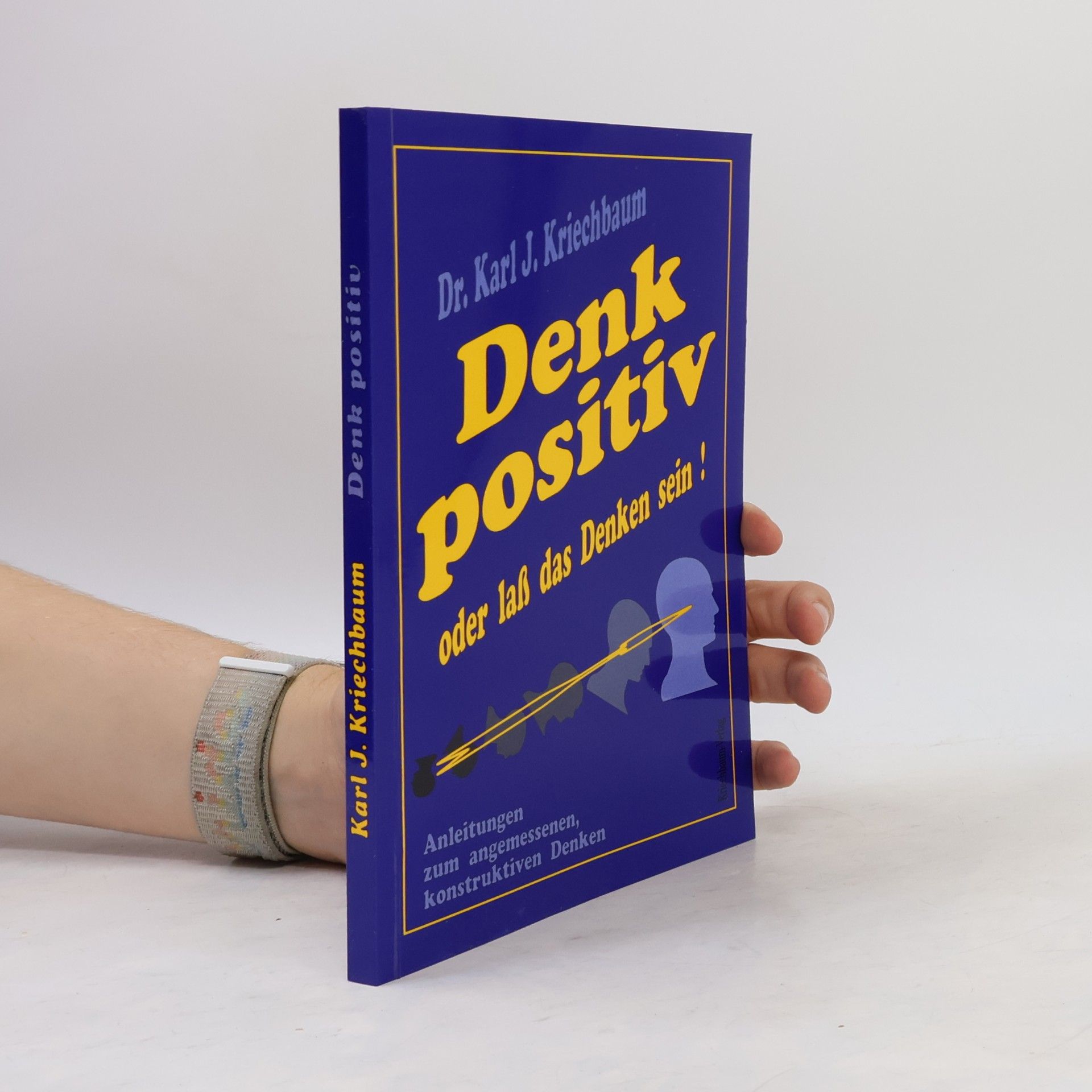 Karl J. Kriechbaum Denk positiv oder lass das Denken sein