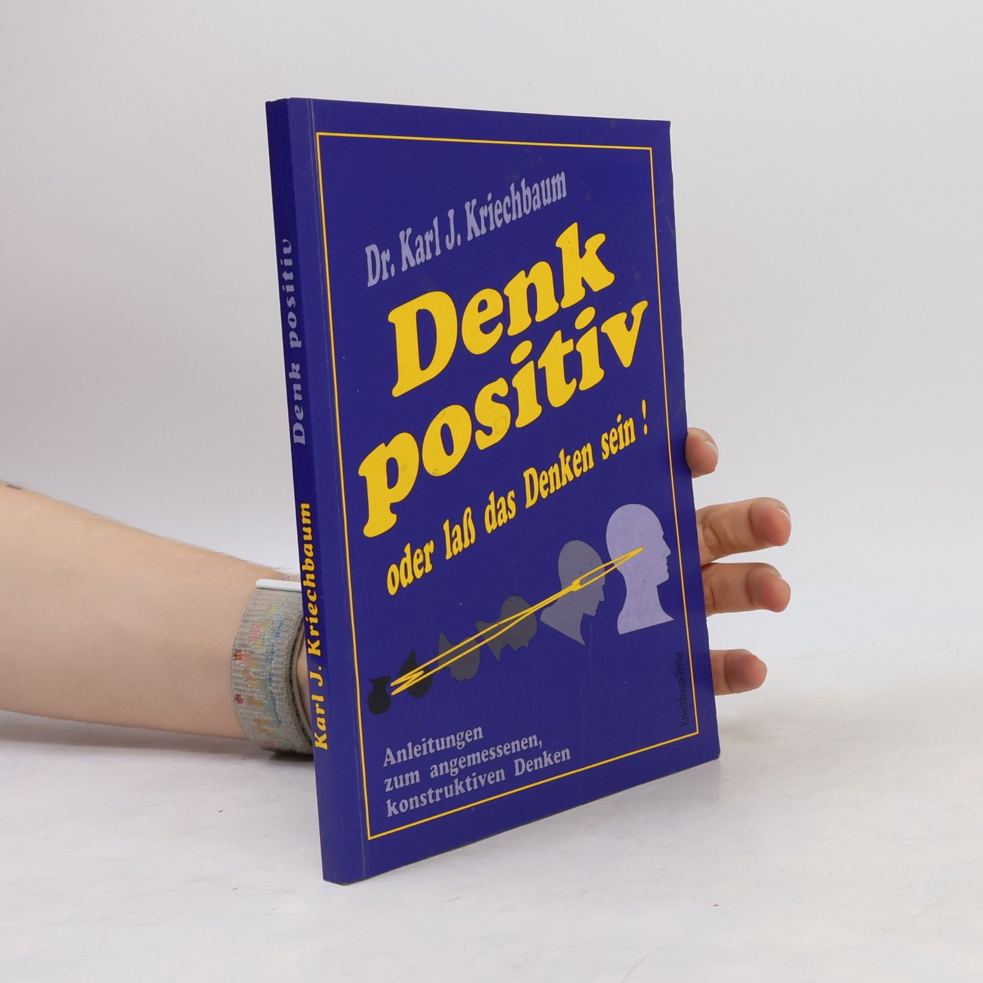 Karl J. Kriechbaum Denk positiv oder lass das Denken sein
