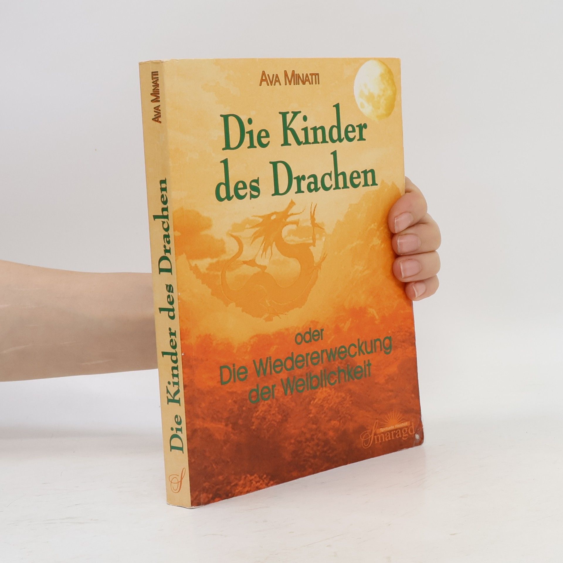 Ava Minatti Die Kinder des Drachen oder die Wiedererweckung der Weiblichkeit
