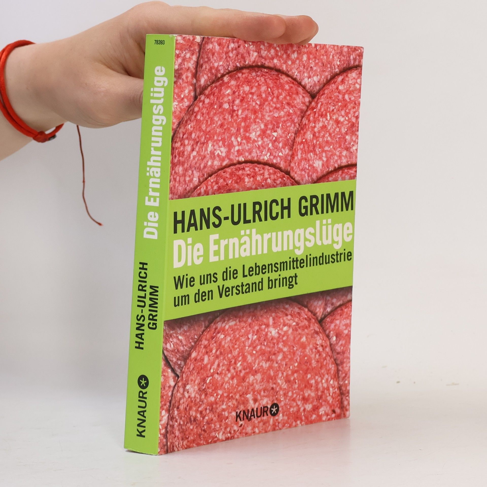 Hans Ulrich Grimm Die Ernährungslüge: Wie uns die Lebensmittelindustrie um den Verstand bringt