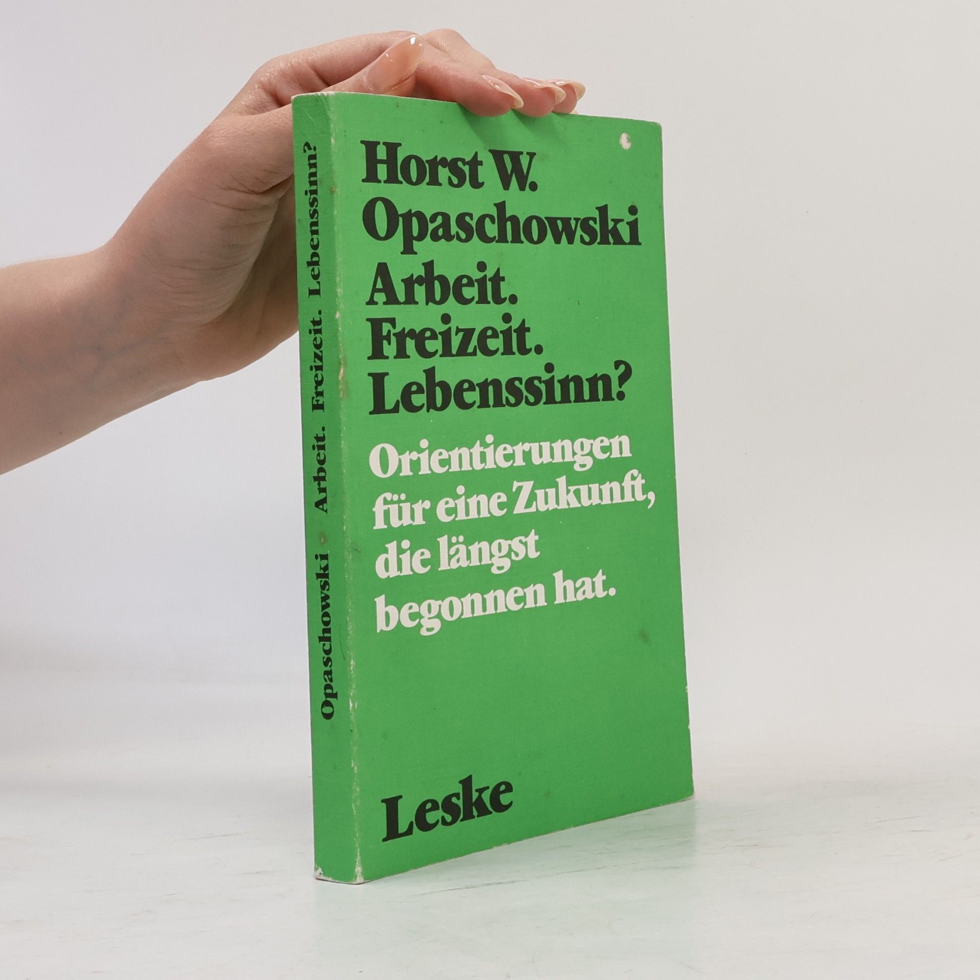 Horst W. Opaschowski Arbeit, Freizeit, Lebenssinn?