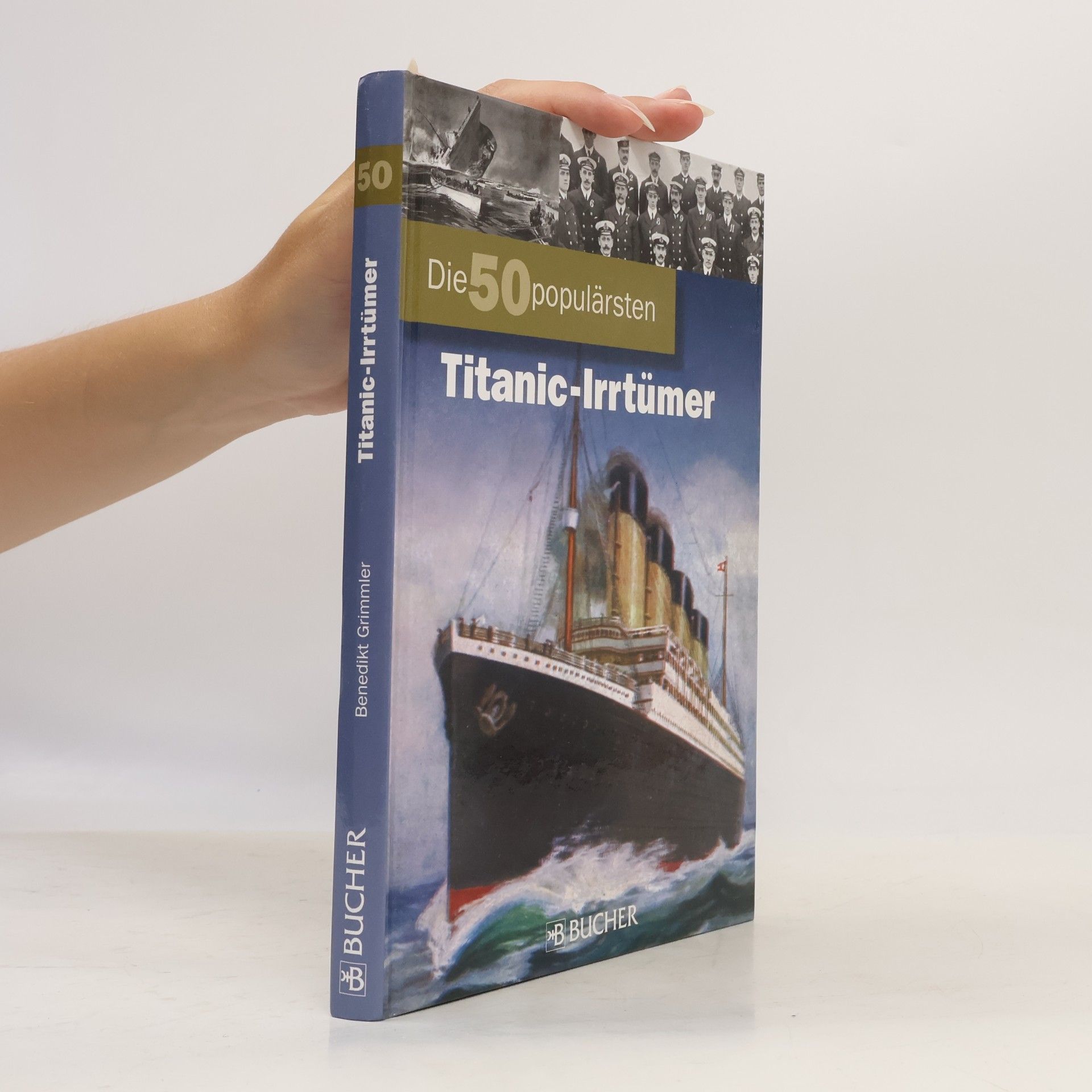 Benedikt Grimmler Die 50 populärsten Titanic-Irrtümer