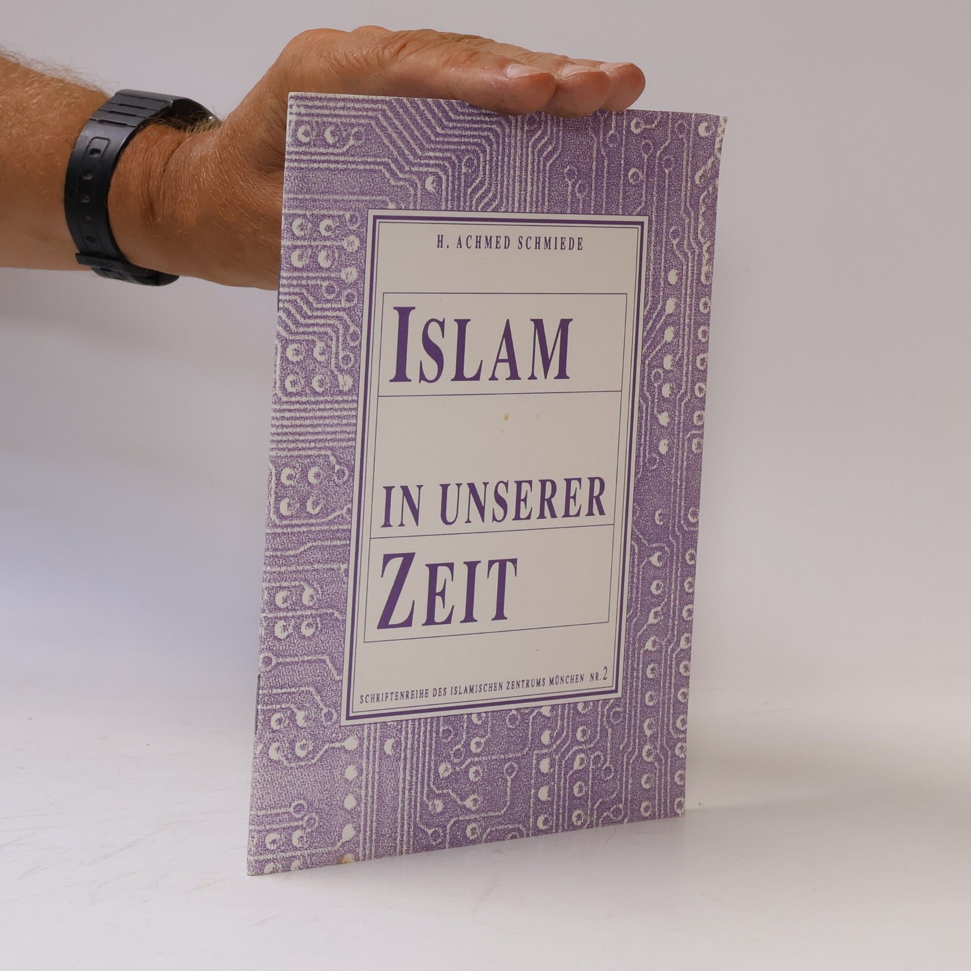 H. Achmed Schmiede Schriftenreihe des Islamischen Zentrums München - 2: Islam in unserer Zeit