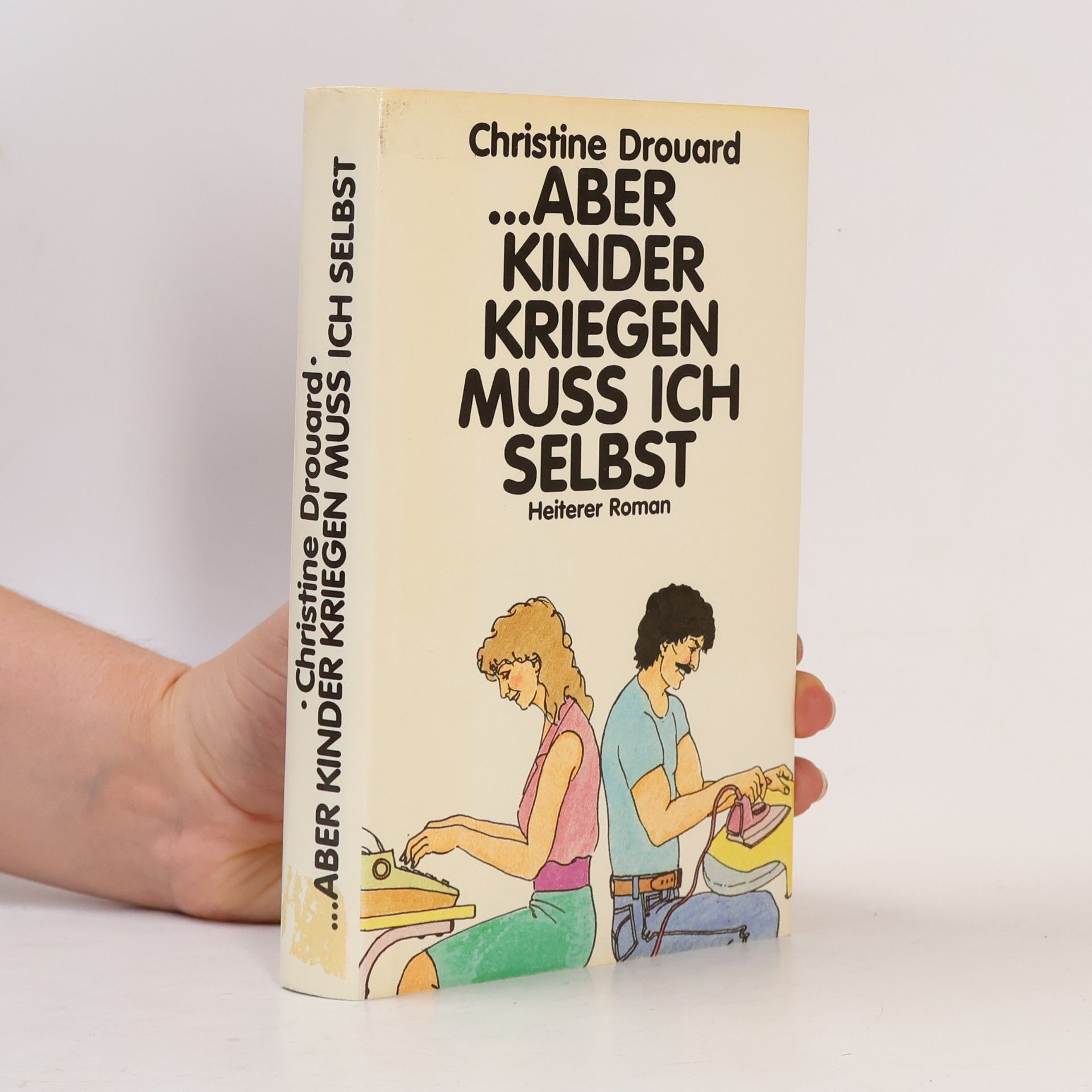 Christine Drouard ... aber Kinder kriegen muss ich selbst