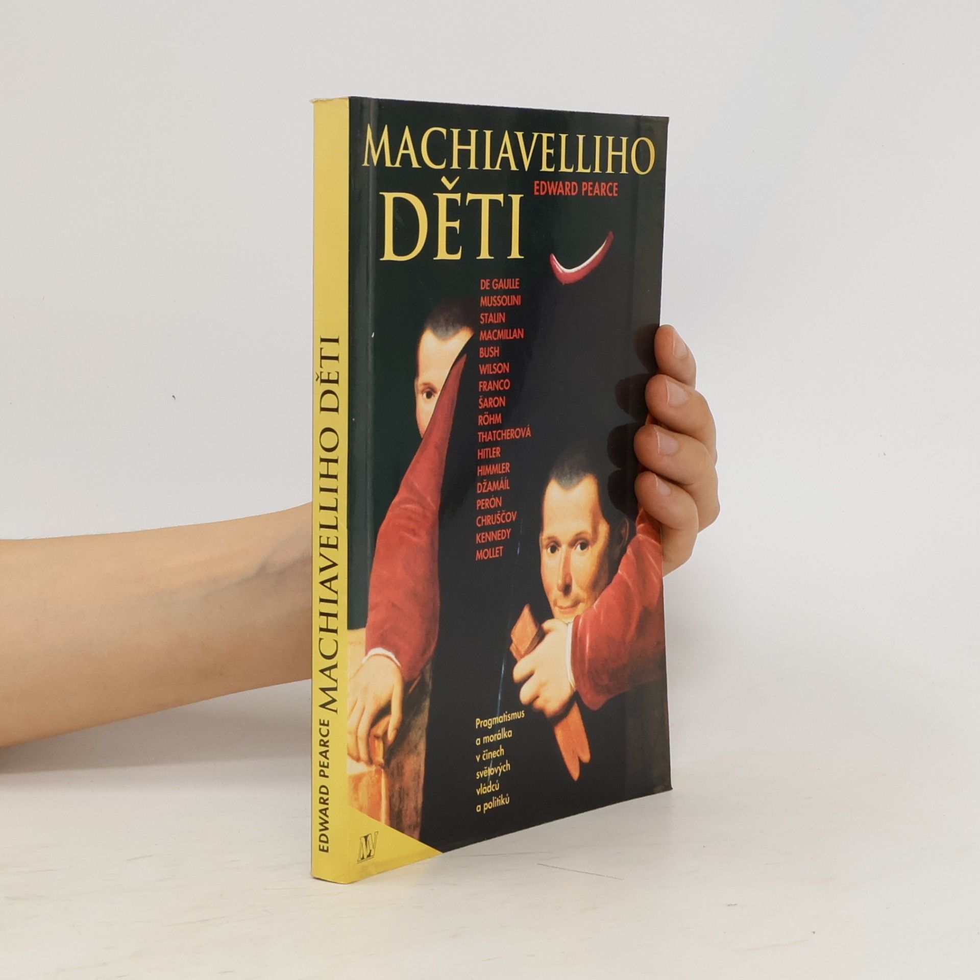 Edward Pearce Machiavelliho děti. Pragmatismus a morálka v činech světových vládců a politiků
