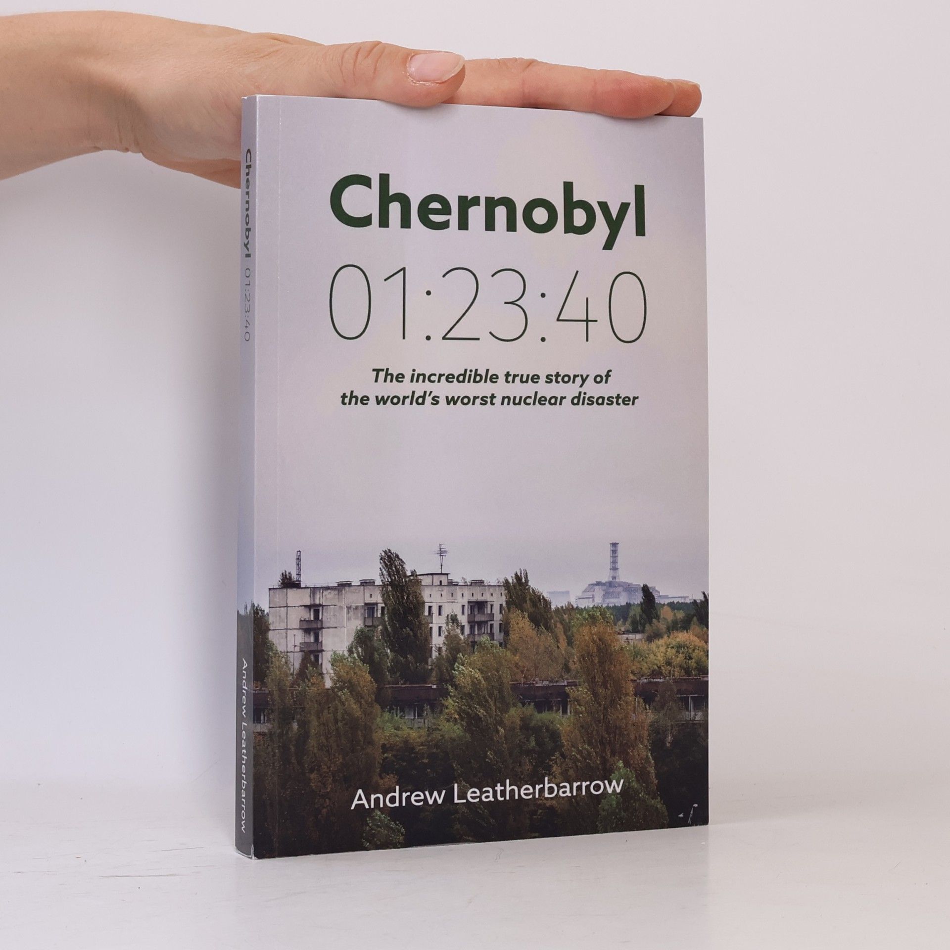 Andrew Leatherbarrow Chernobyl: The incredible true story of the world´s worst nuclear distaster
