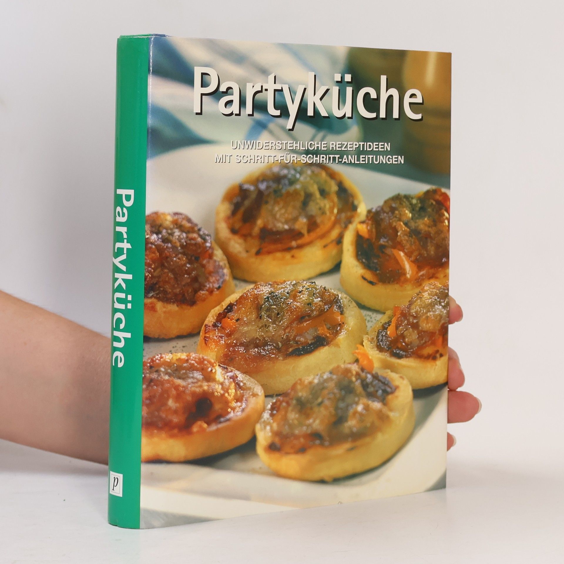 Various authors Partyküche. Unwiderstehliche Rezeptideen mit Schritt-für-Schritt-Anleitungen